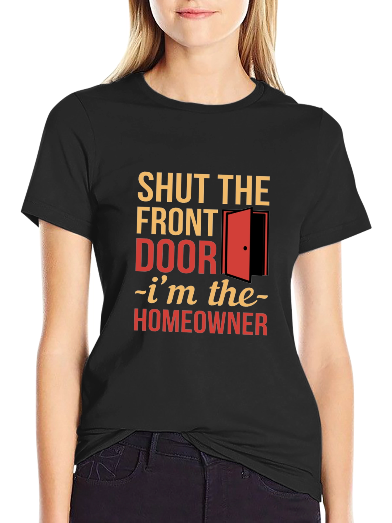 Shut the Front Door Homeowner T-Shirt