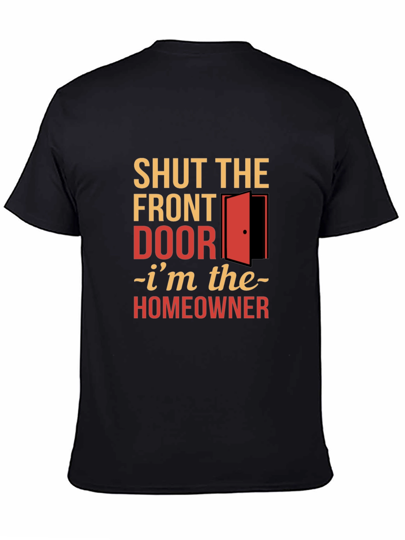 Shut the Front Door Homeowner T-Shirt
