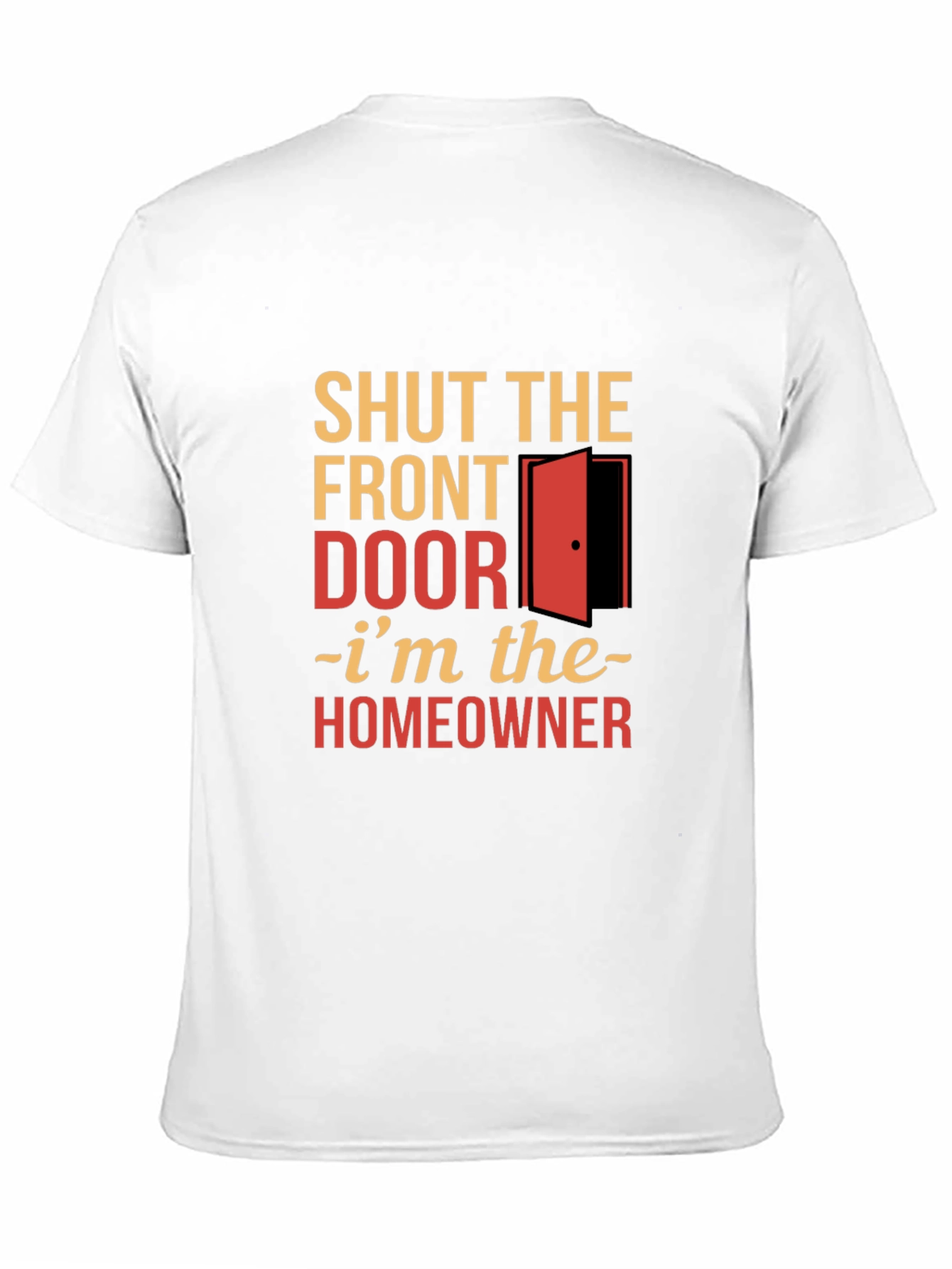 Shut the Front Door Homeowner T-Shirt