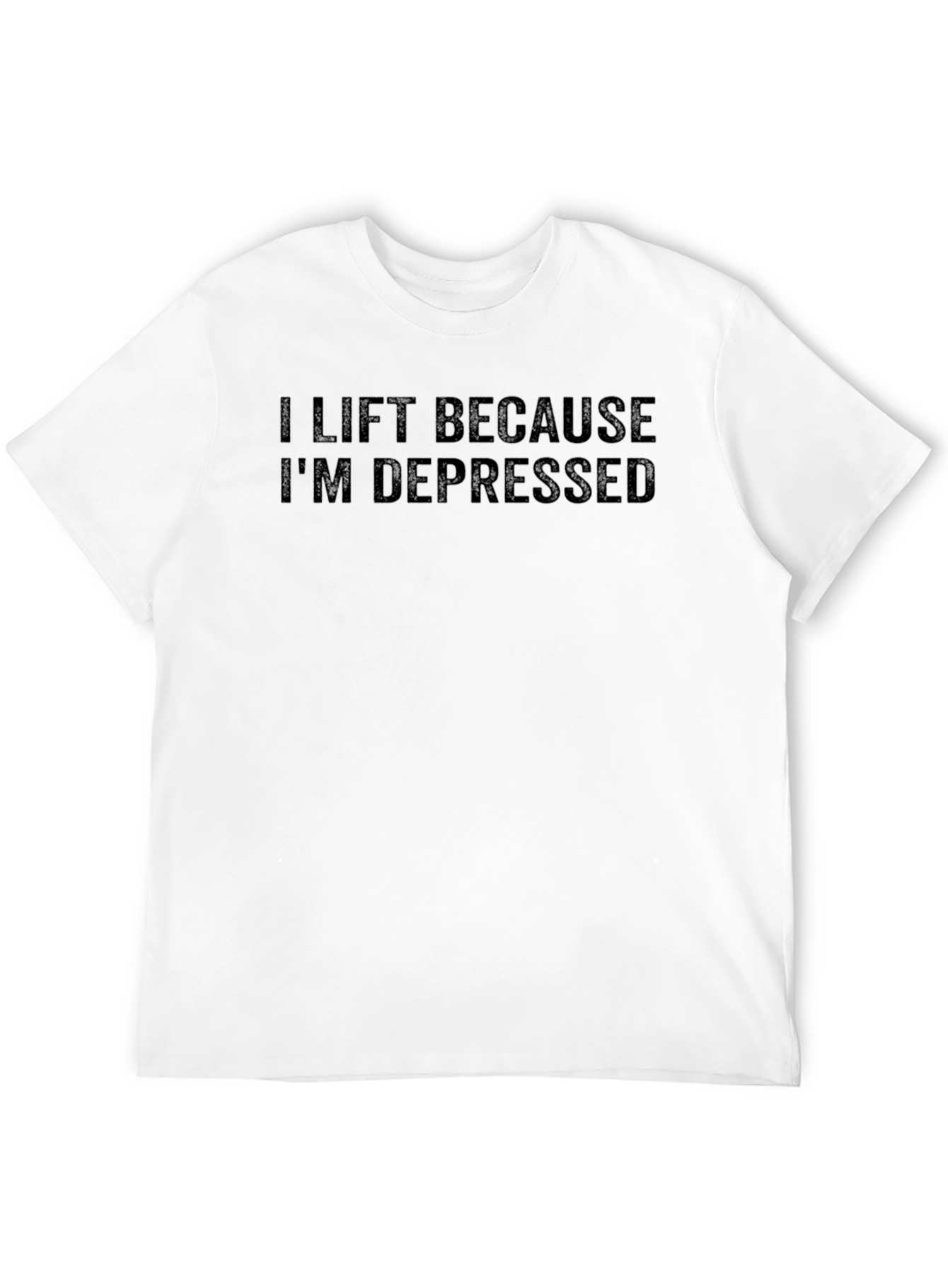 I Lift Because Im Depressed T-Shirt