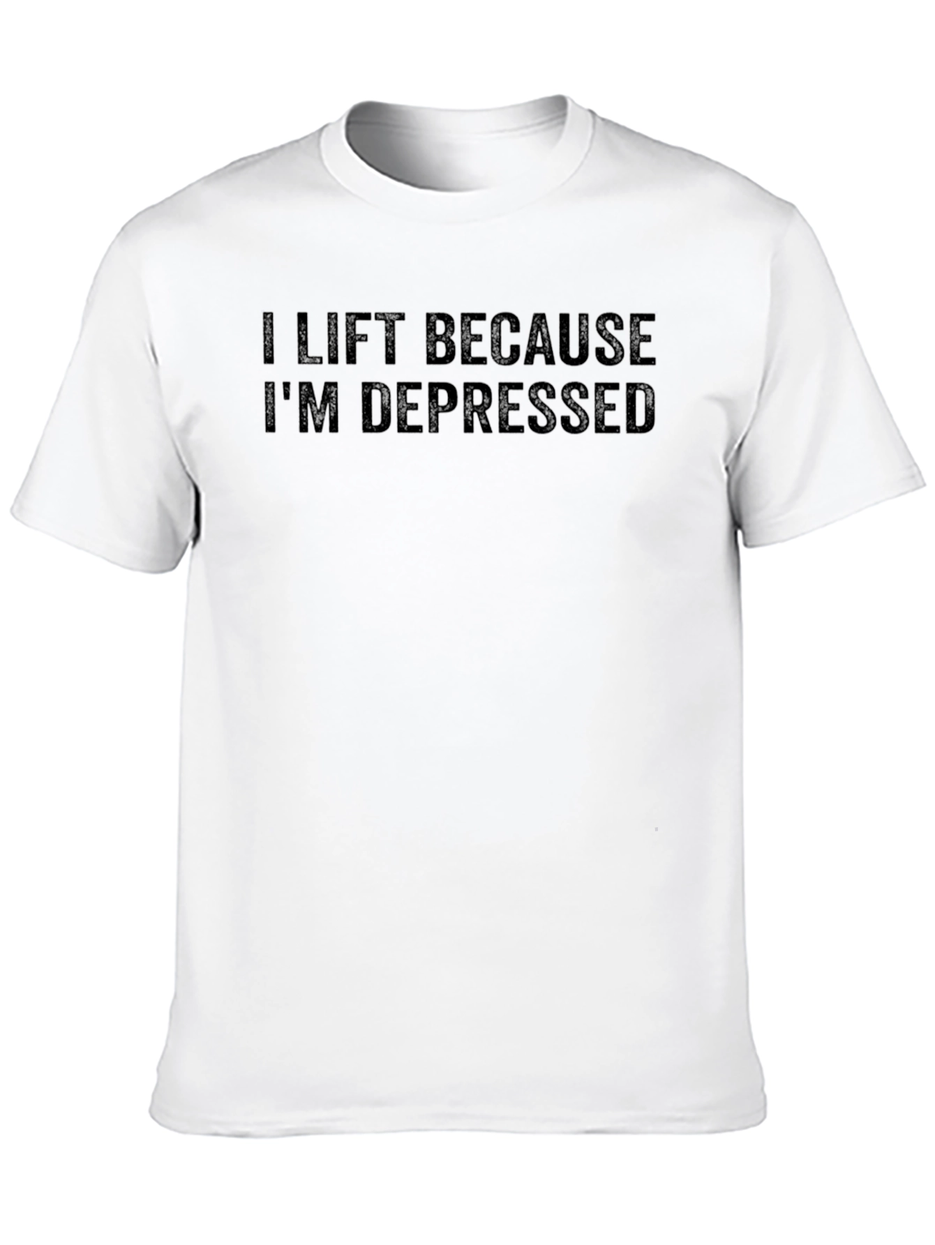 I Lift Because Im Depressed T-Shirt