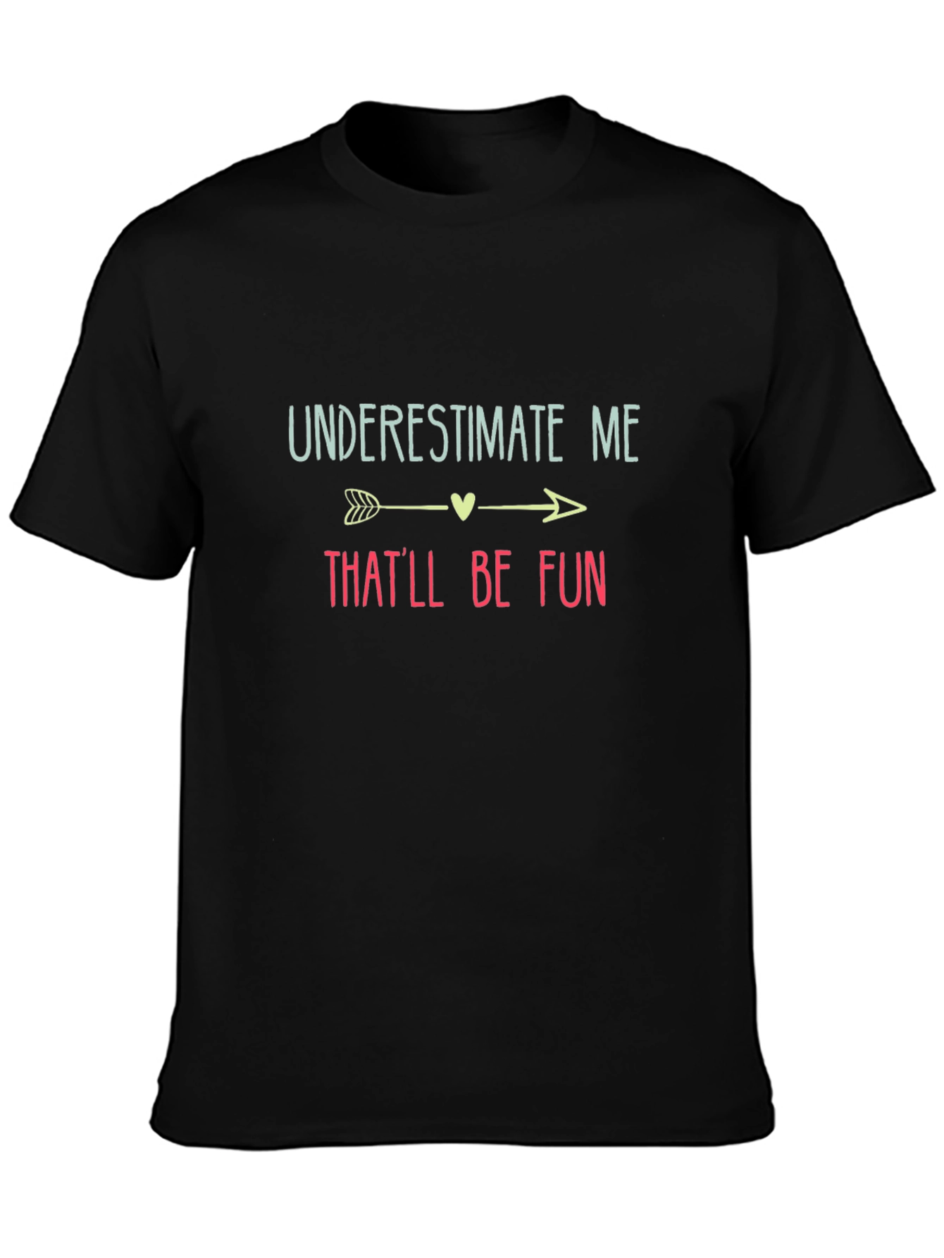 Underestimate Me Thatll Be Fun Black T-Shirt