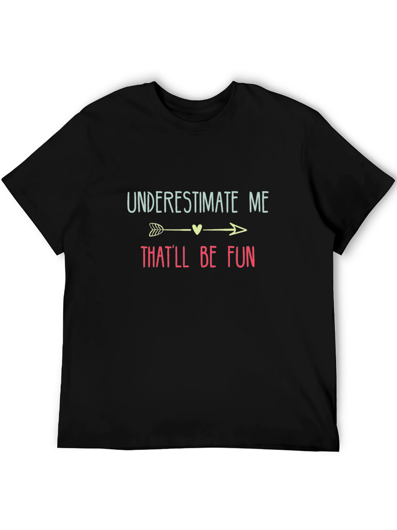 Underestimate Me Thatll Be Fun Black T-Shirt