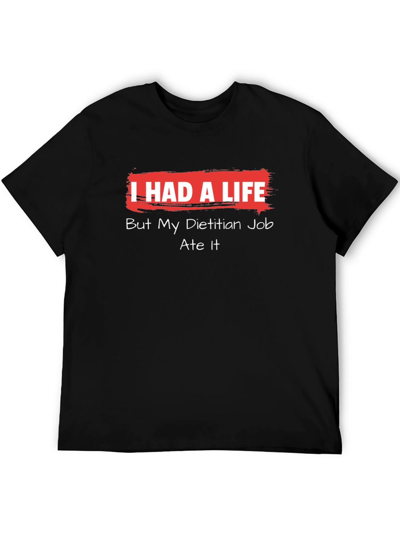 Dietitian Job Ate My Life Funny T-Shirt