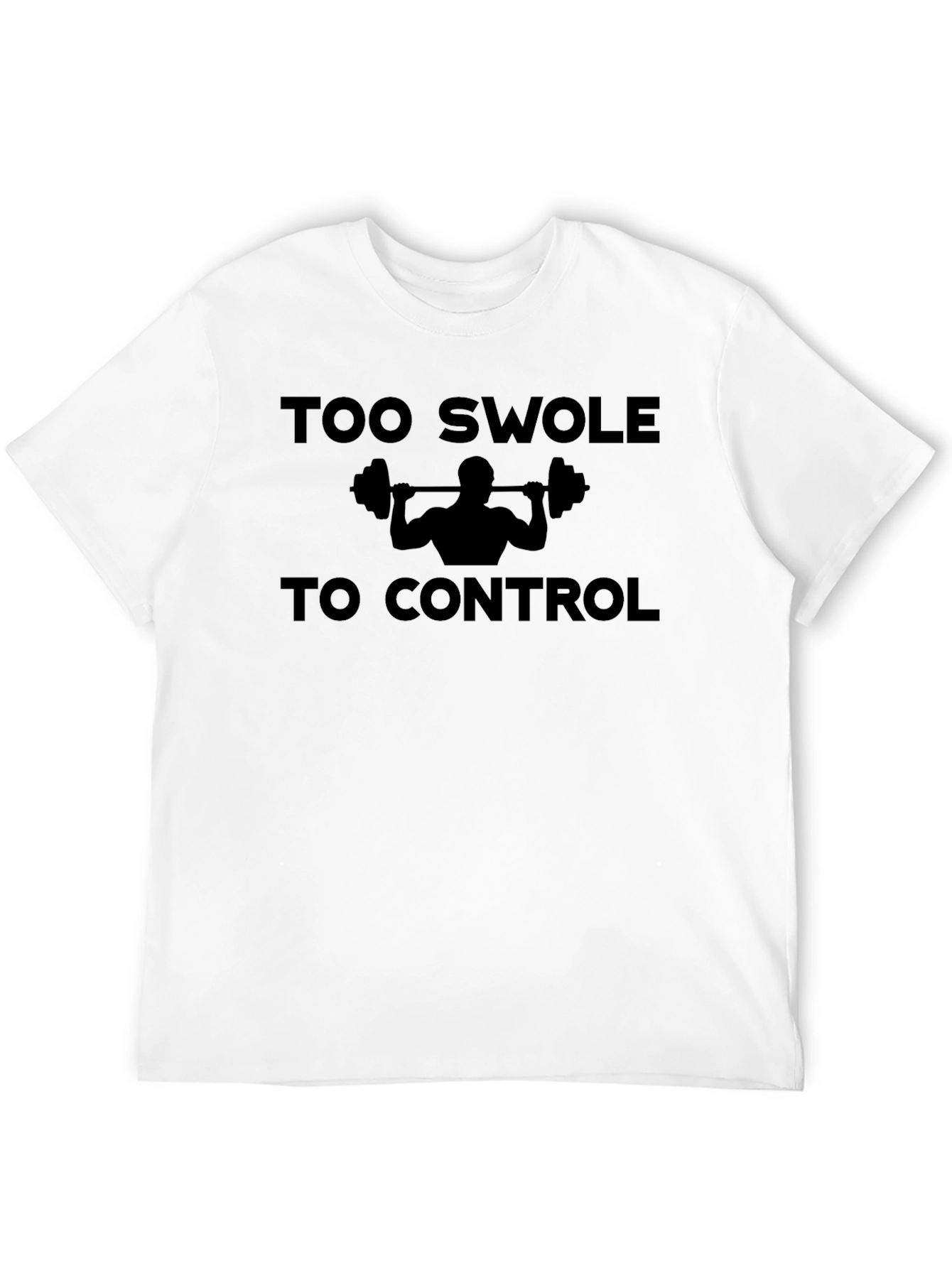 Too Swole To Control Funny Gym Workout T-Shirt