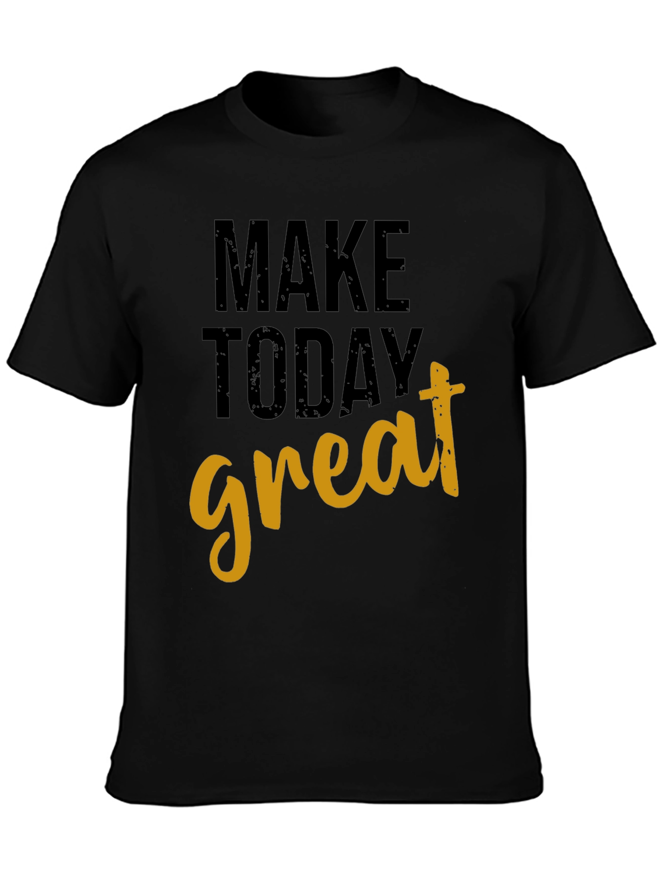 Motivational Make Today Great Black T-Shirt
