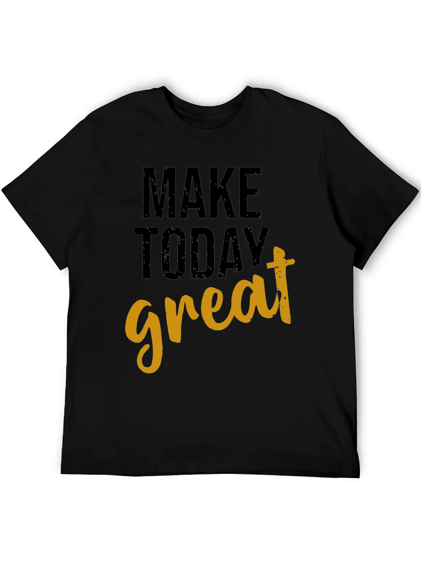 Motivational Make Today Great Black T-Shirt