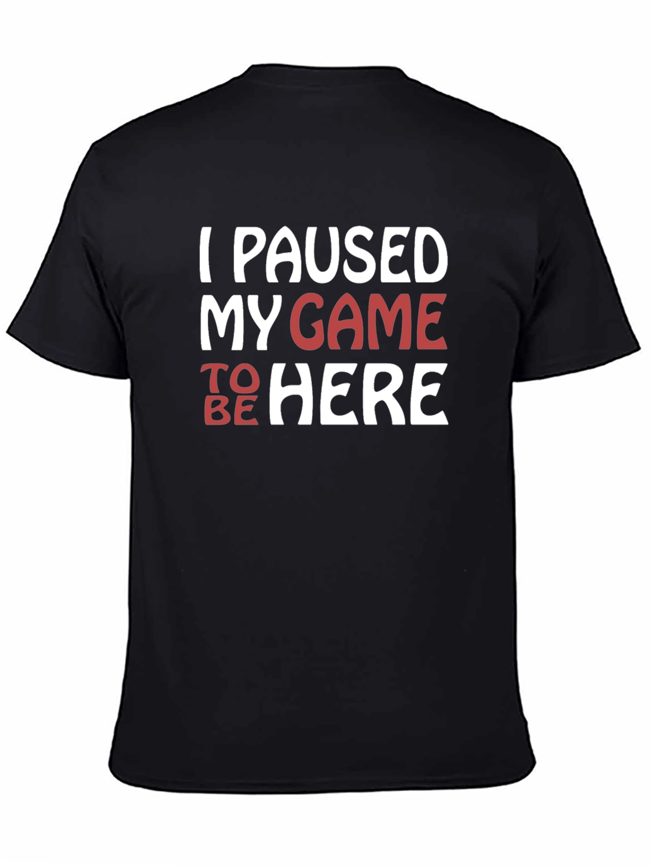 I Paused My Game To Be Here Graphic Tee