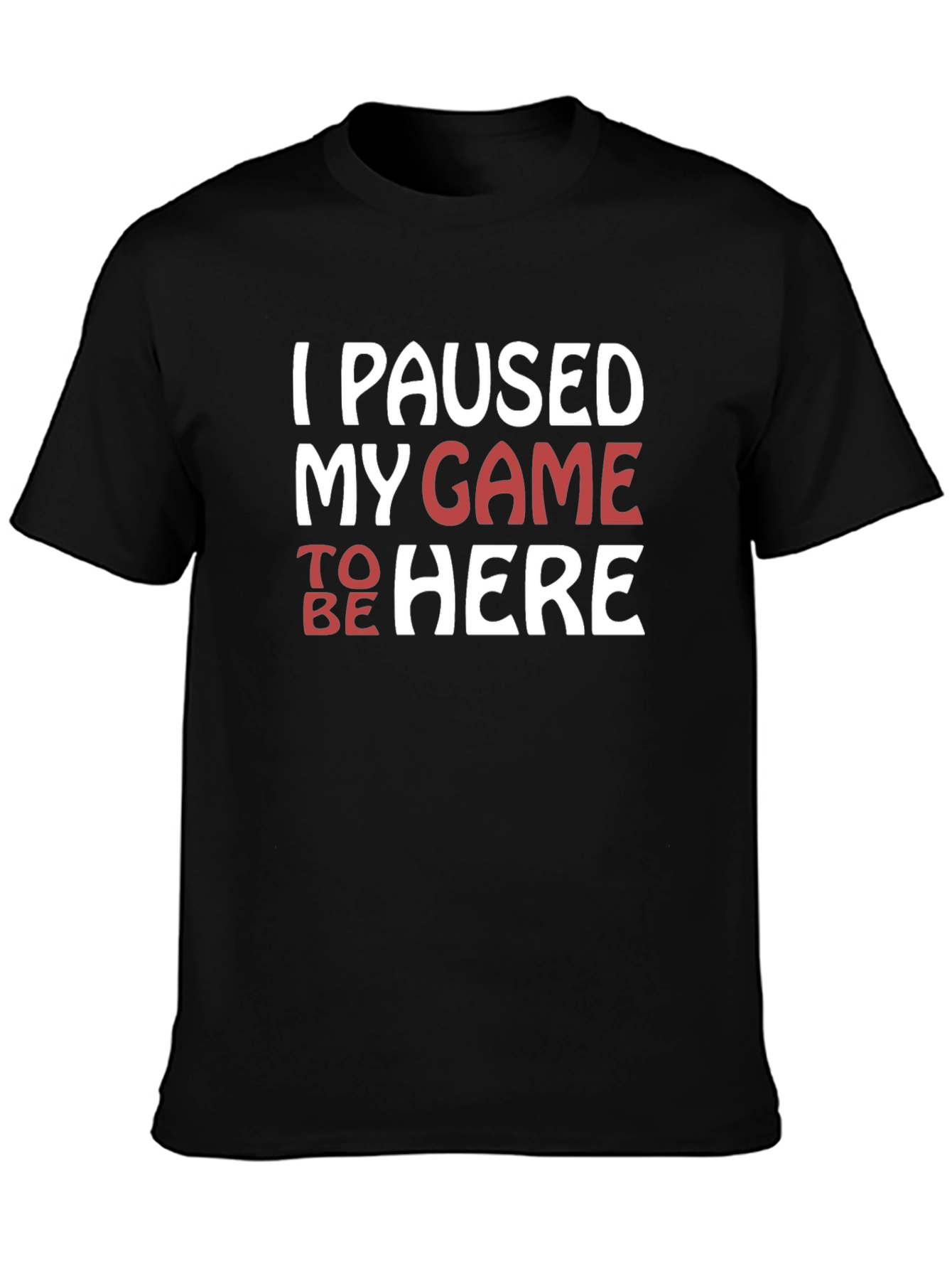 I Paused My Game To Be Here Graphic Tee