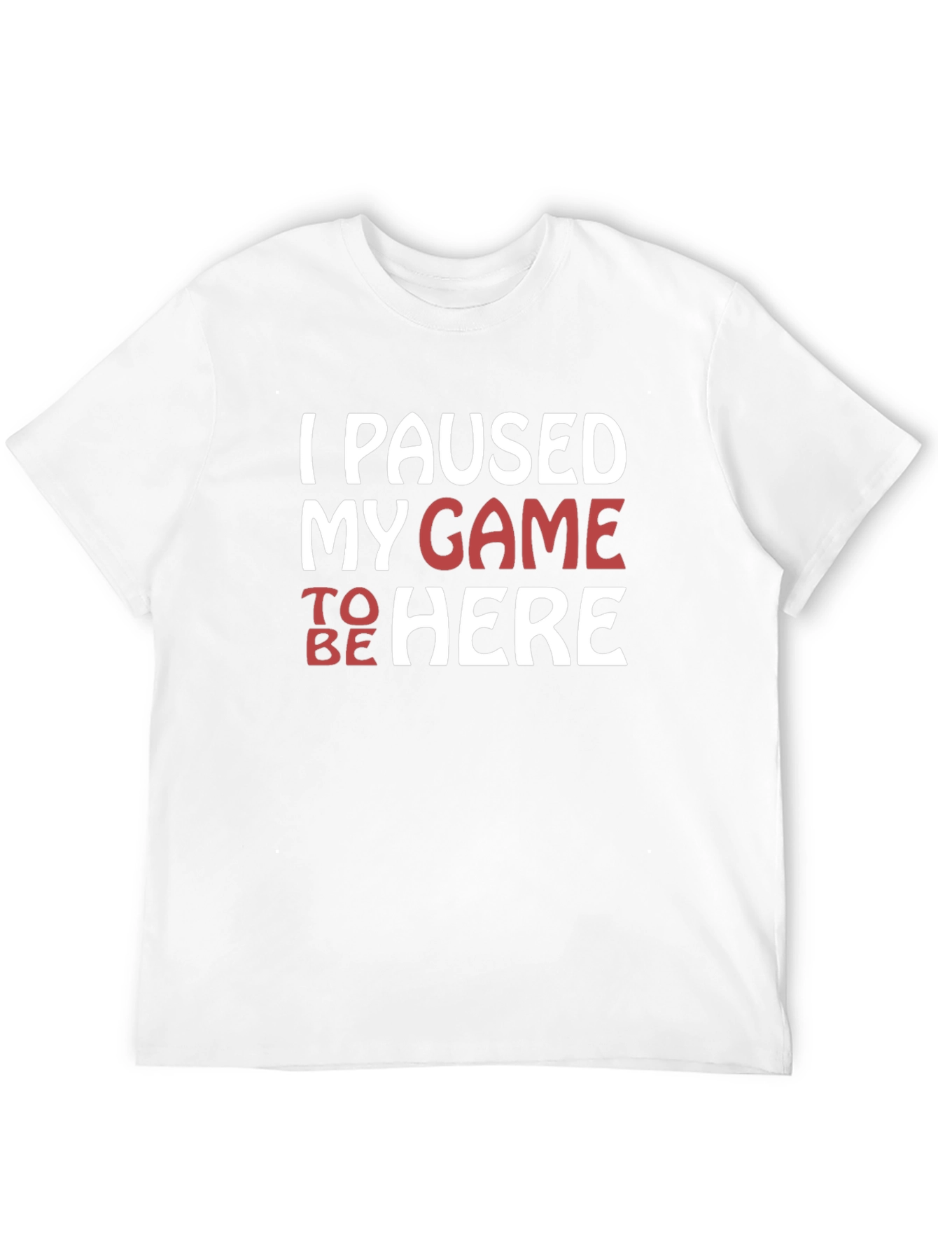 I Paused My Game To Be Here Graphic Tee