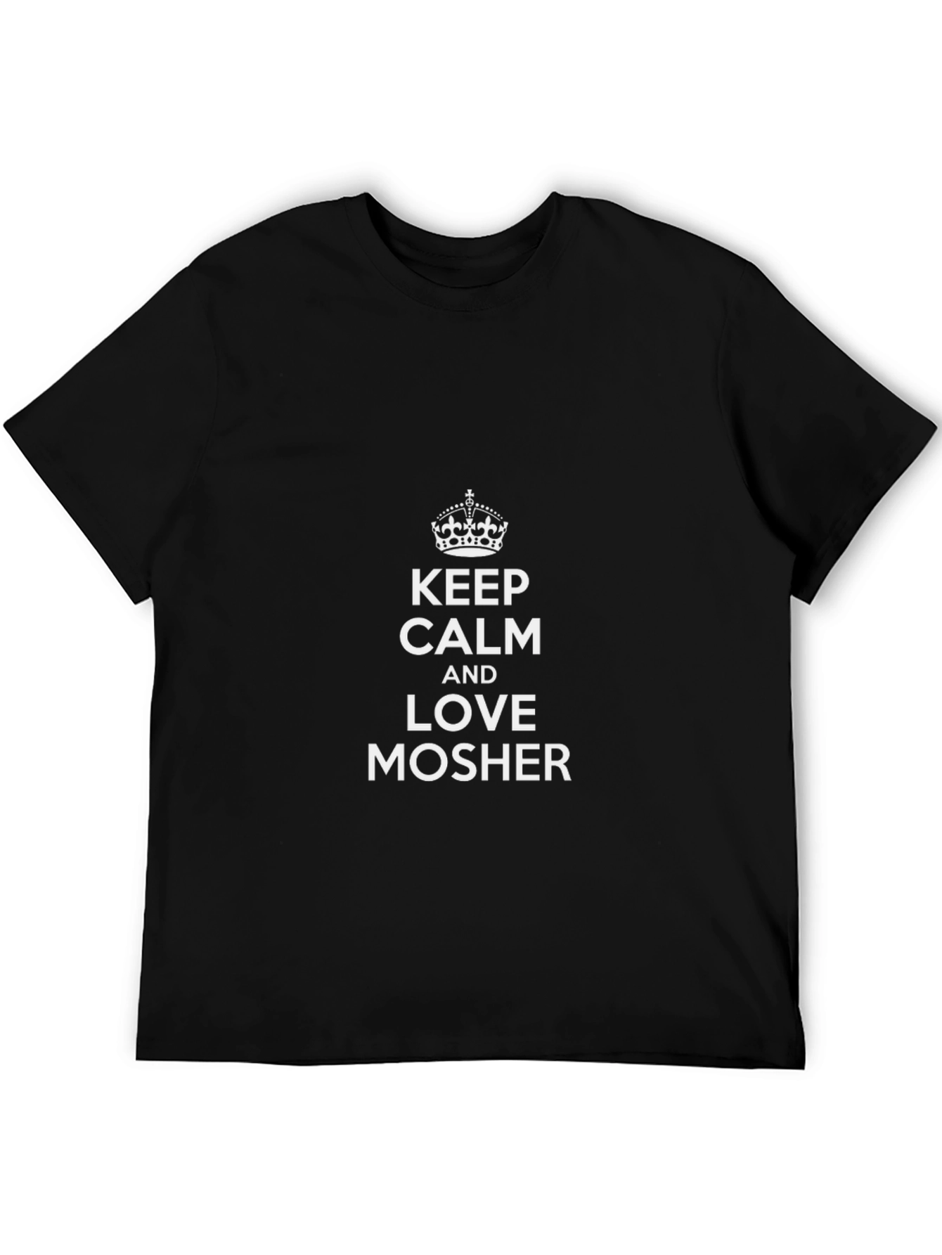 Keep Calm and Love Mosher T-Shirt