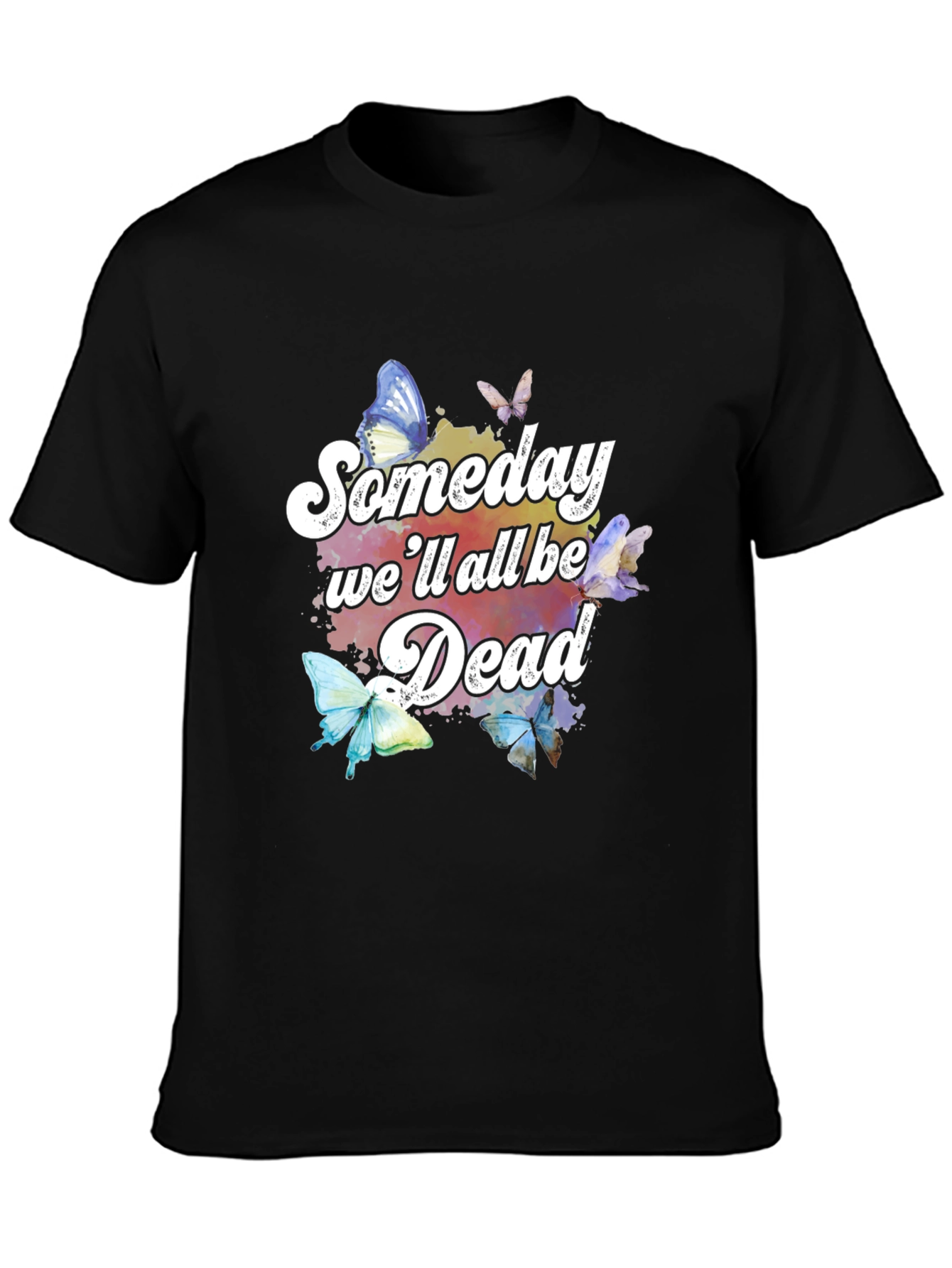 Someday Well All Be Dead Butterfly Graphic Tee