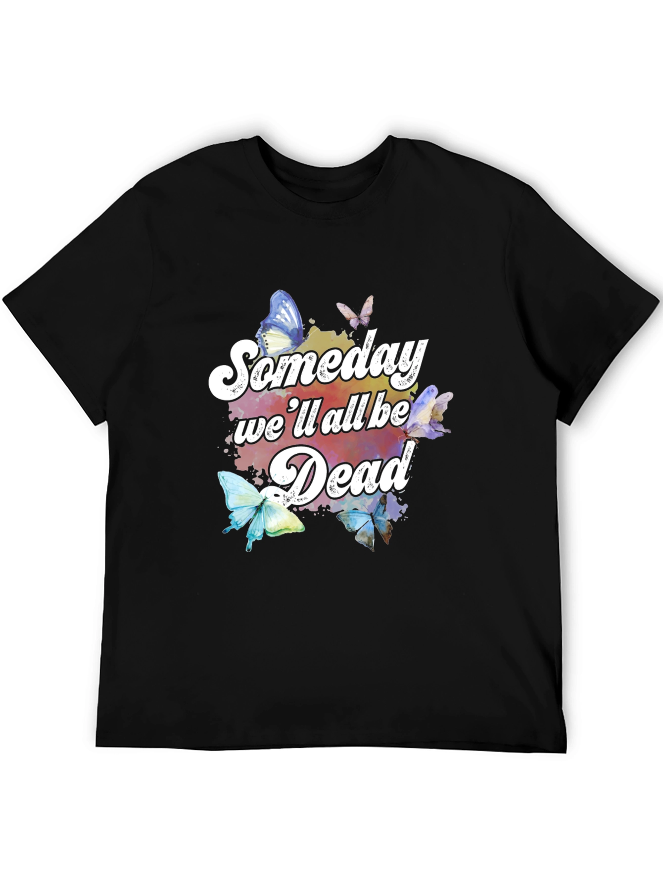 Someday Well All Be Dead Butterfly Graphic Tee