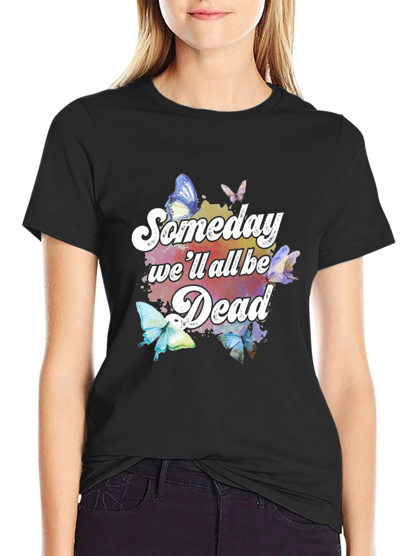 Someday Well All Be Dead Butterfly Graphic Tee