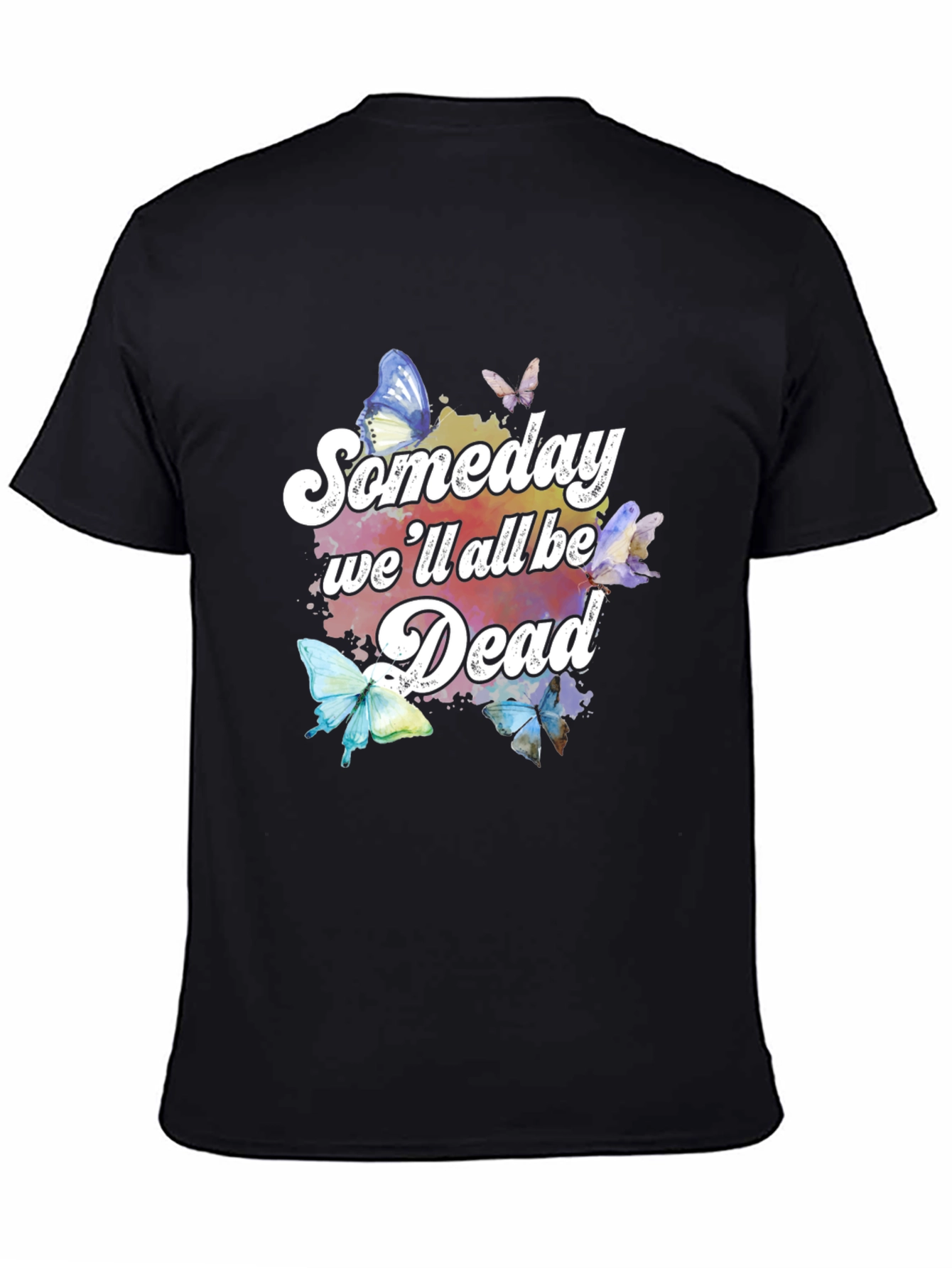 Someday Well All Be Dead Butterfly Graphic Tee