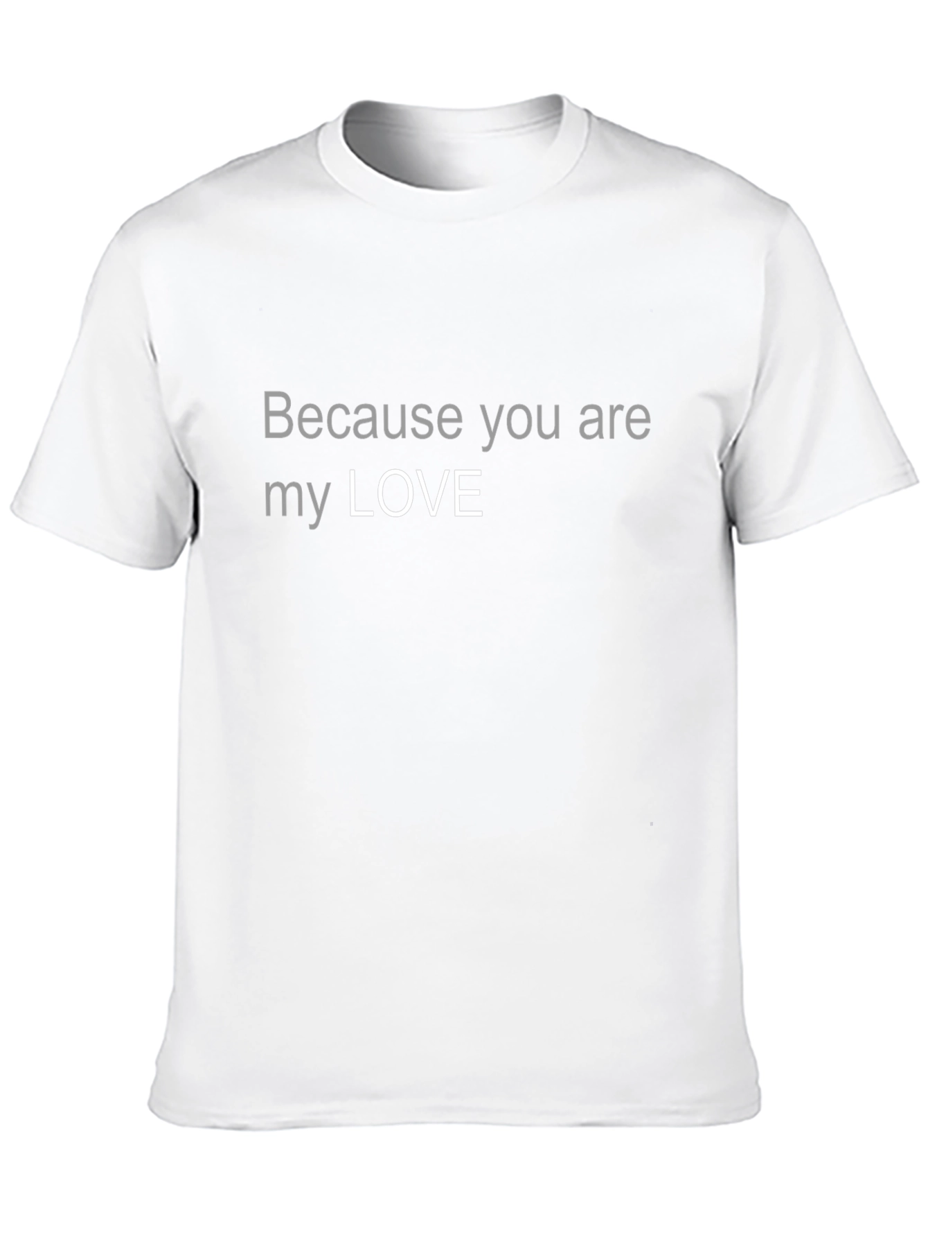 Because You Are My Love Graphic T-Shirt