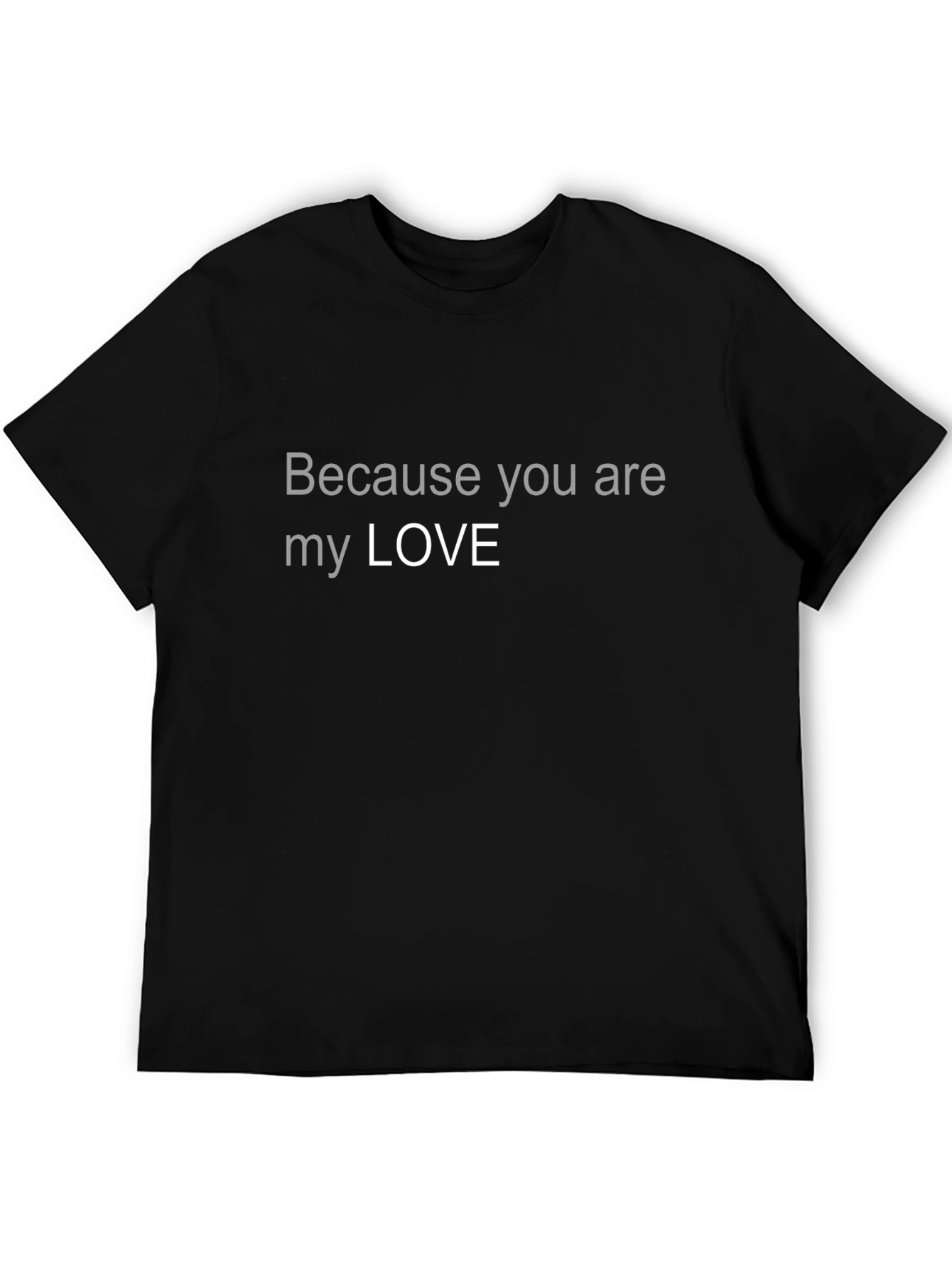 Because You Are My Love Graphic T-Shirt