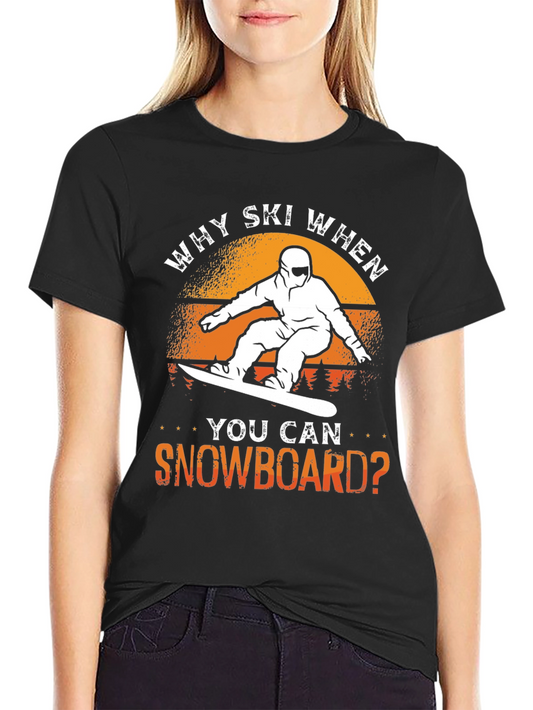 Why Ski? Snowboard T-Shirt - Unique Design