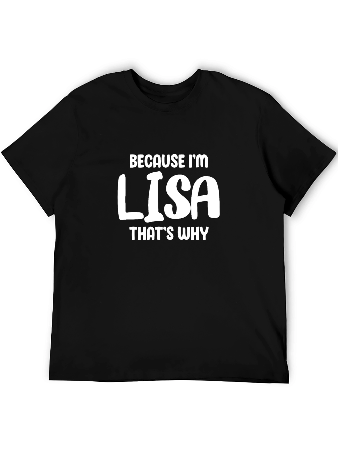 Because Im Lisa T-Shirt Funny Name Tee