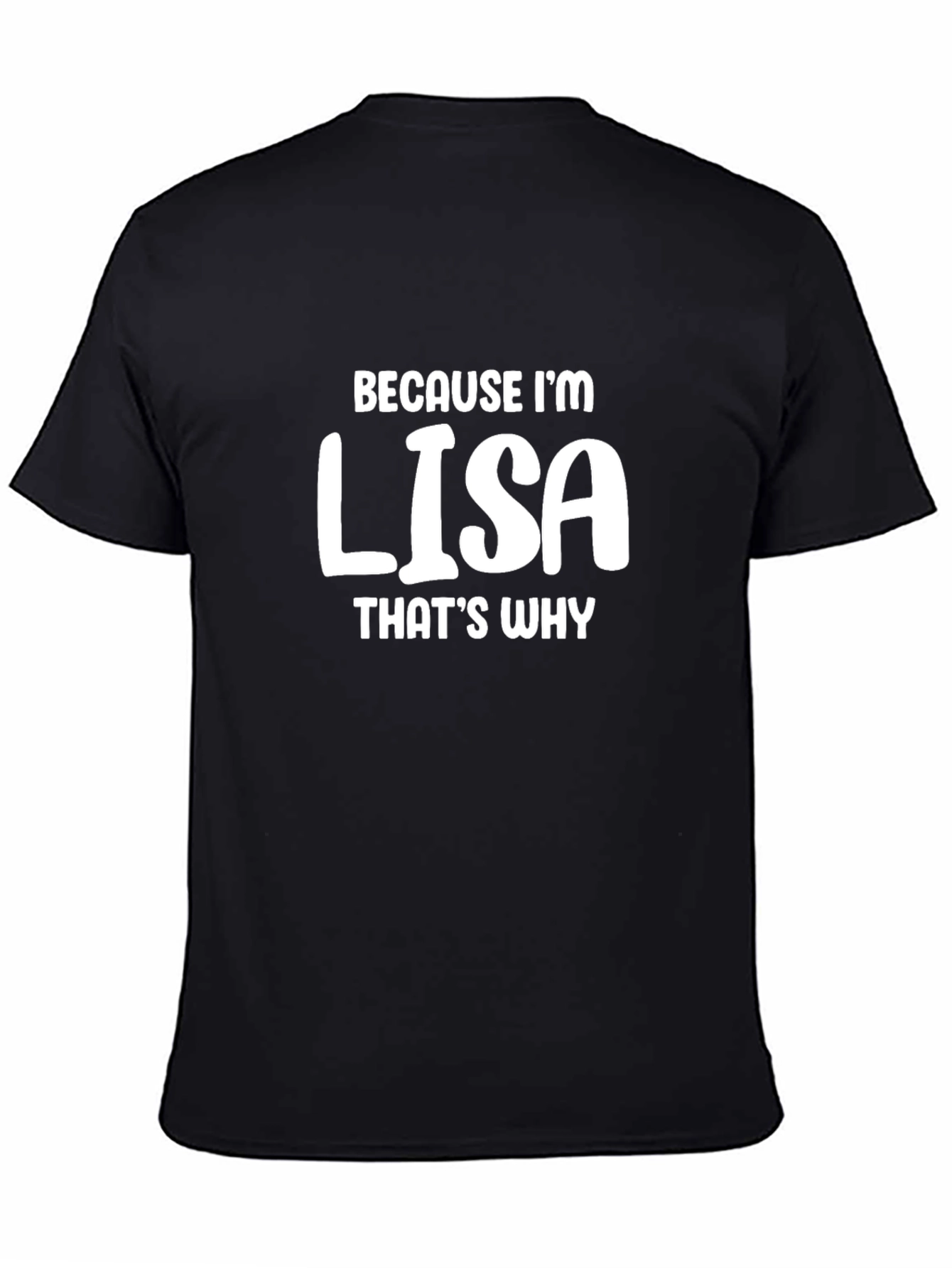 Because Im Lisa T-Shirt Funny Name Tee