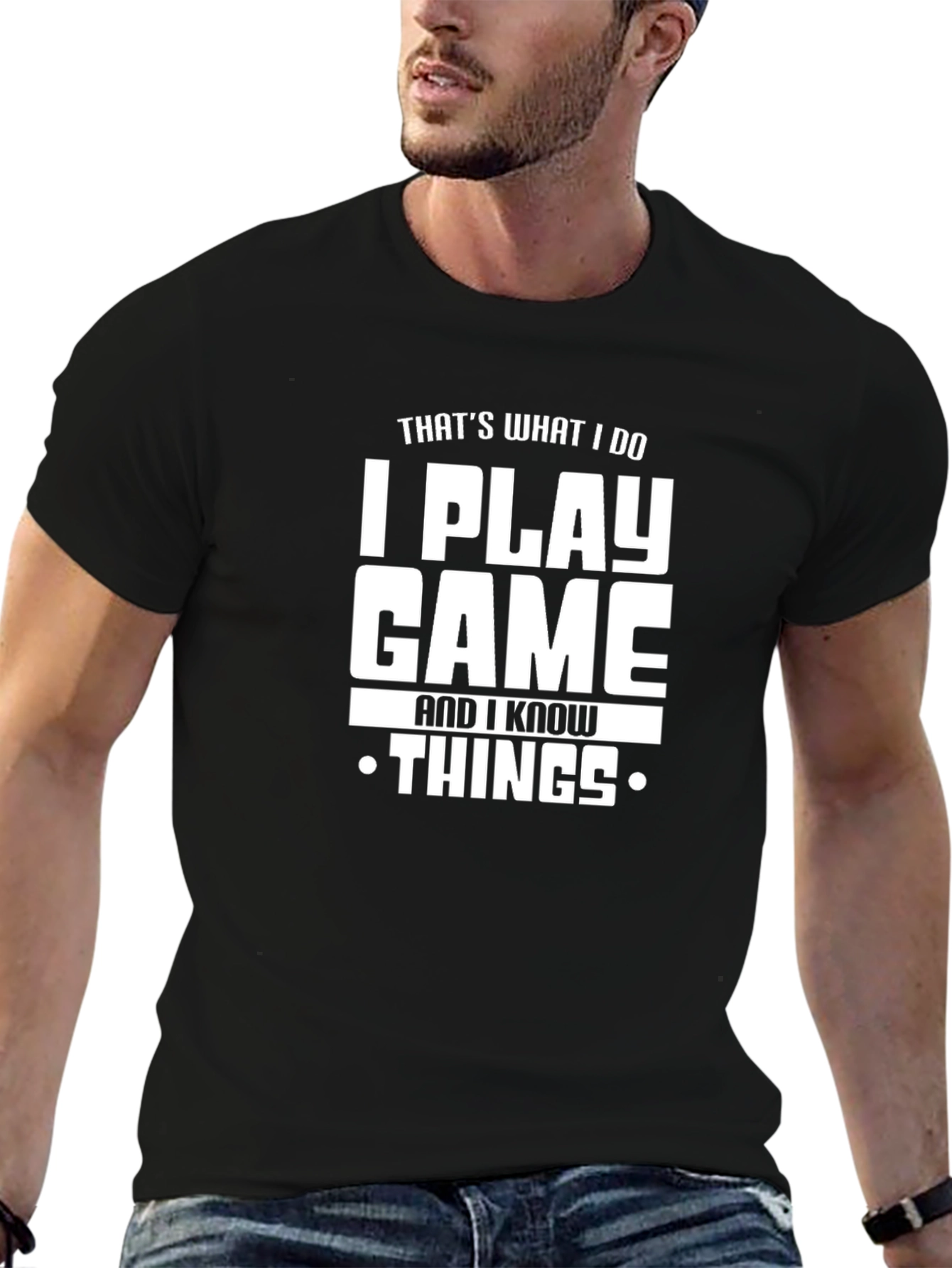 I Play Game and I Know Things T-Shirt