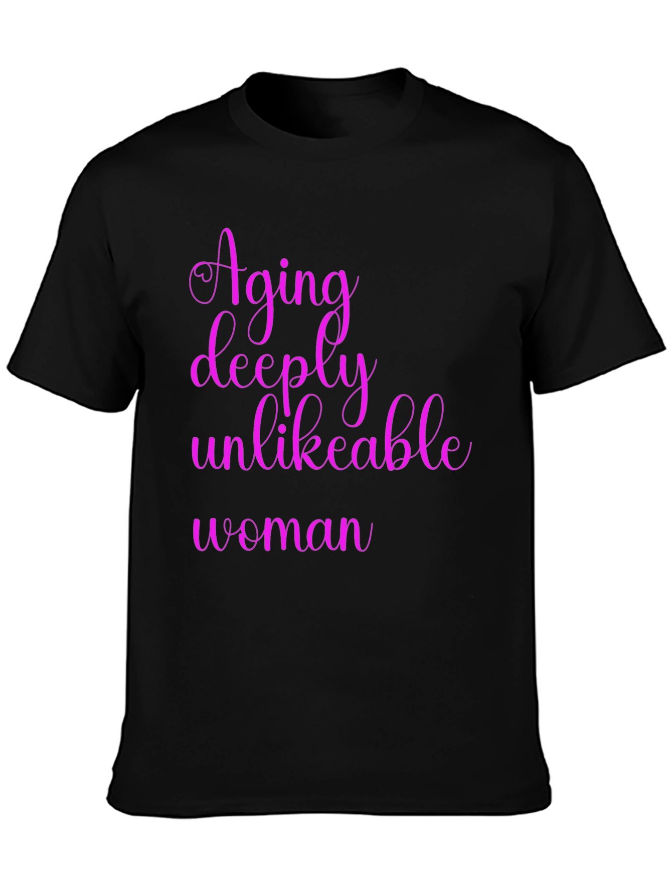 Aging Deeply Unlikeable Woman Graphic Tee