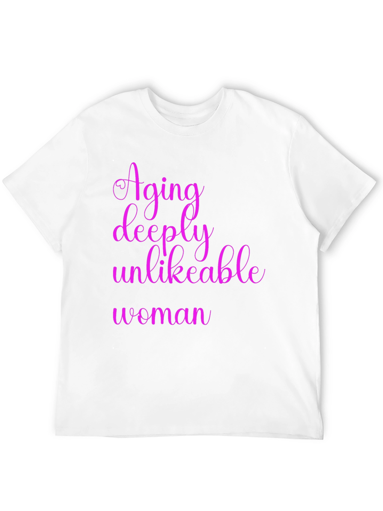 Aging Deeply Unlikeable Woman Graphic Tee