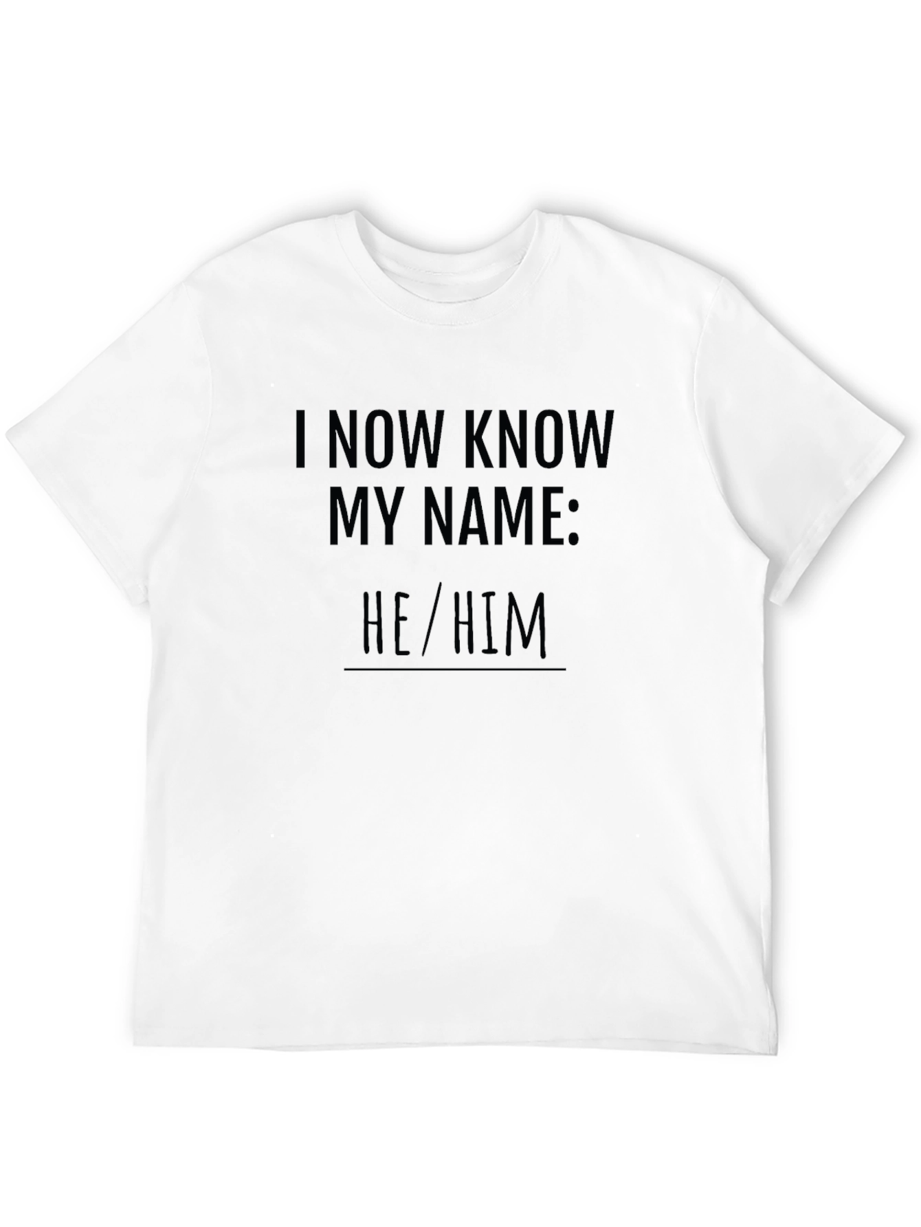 I Now Know My Name: He/Him T-Shirt