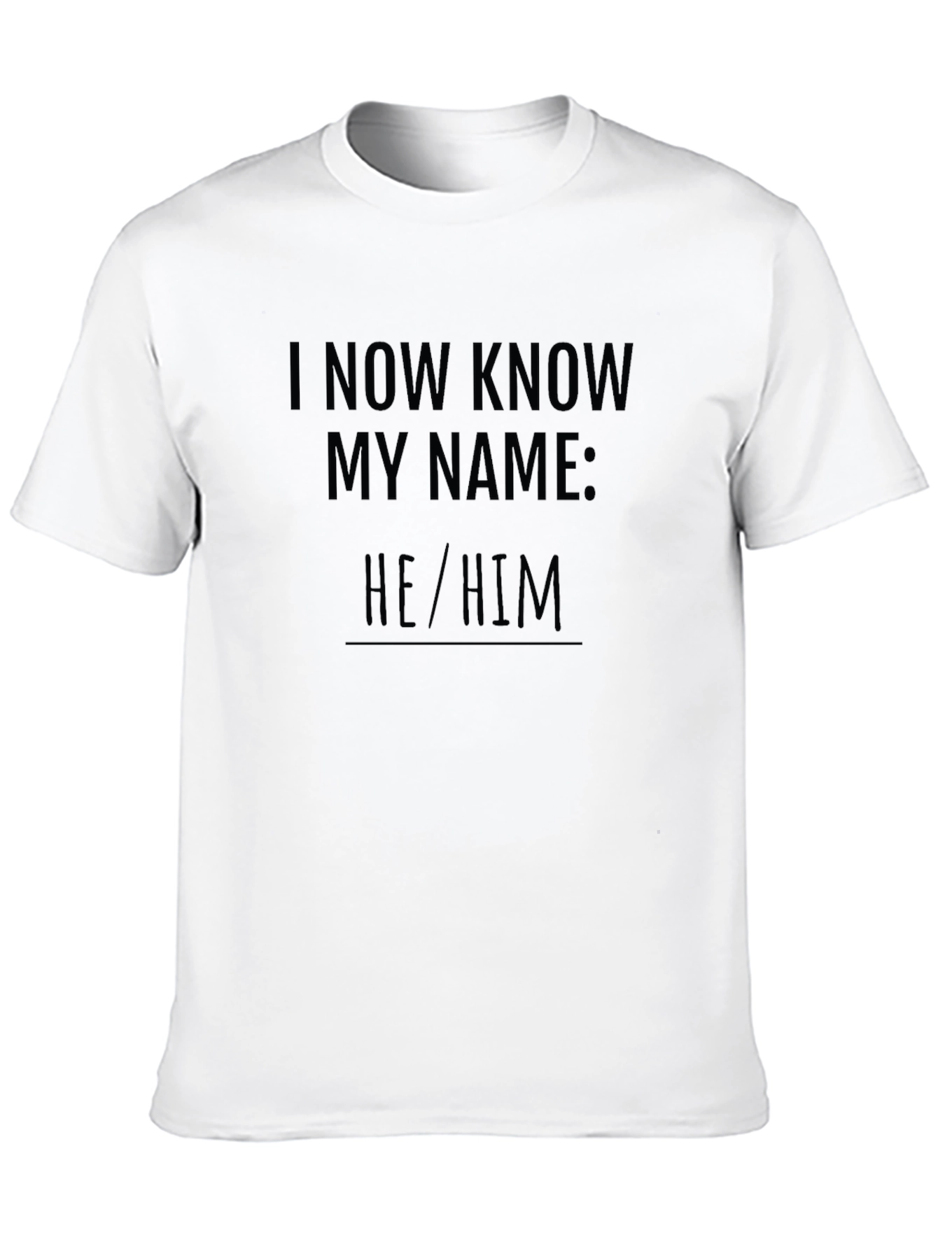 I Now Know My Name: He/Him T-Shirt