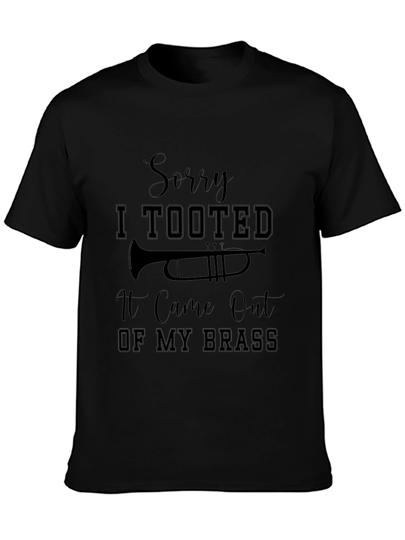 Sorry I Tooted Brass Instrument T-Shirt