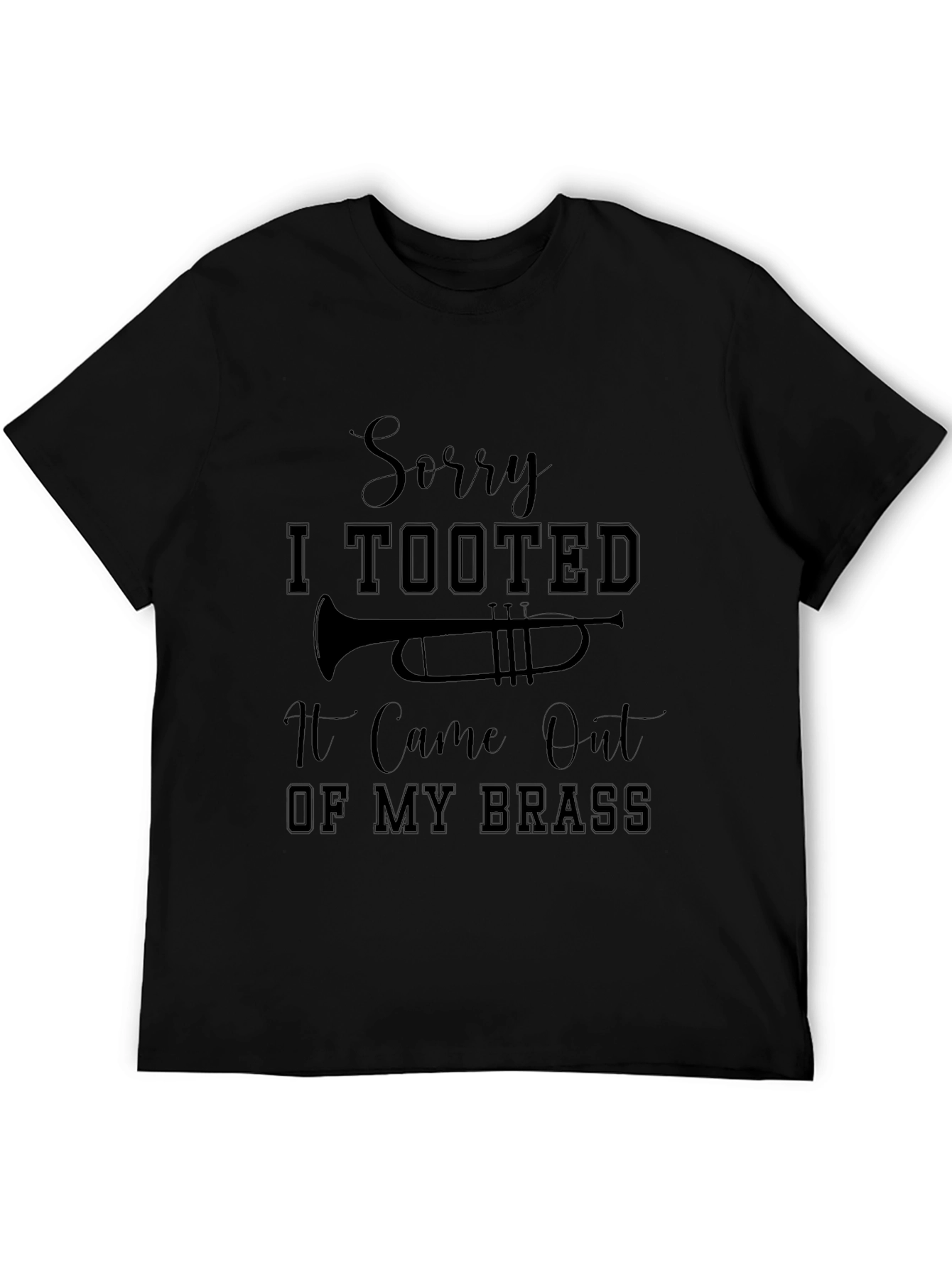 Sorry I Tooted Brass Instrument T-Shirt