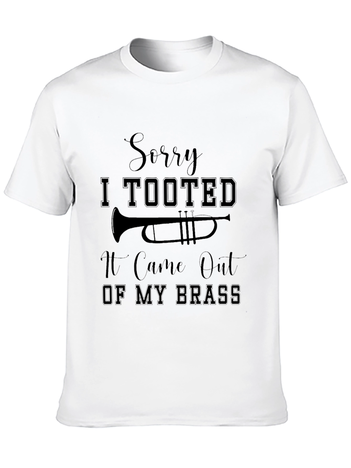 Sorry I Tooted Brass Instrument T-Shirt