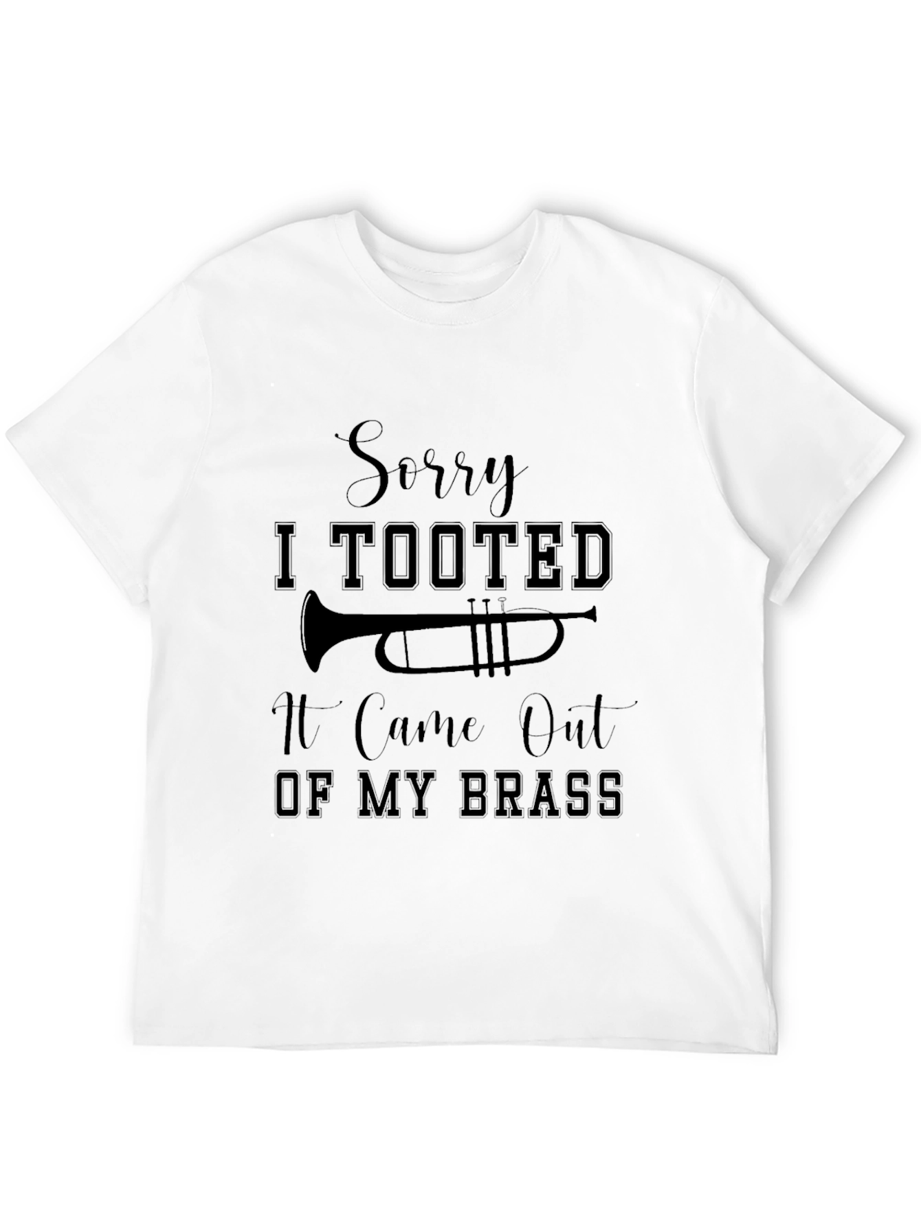 Sorry I Tooted Brass Instrument T-Shirt