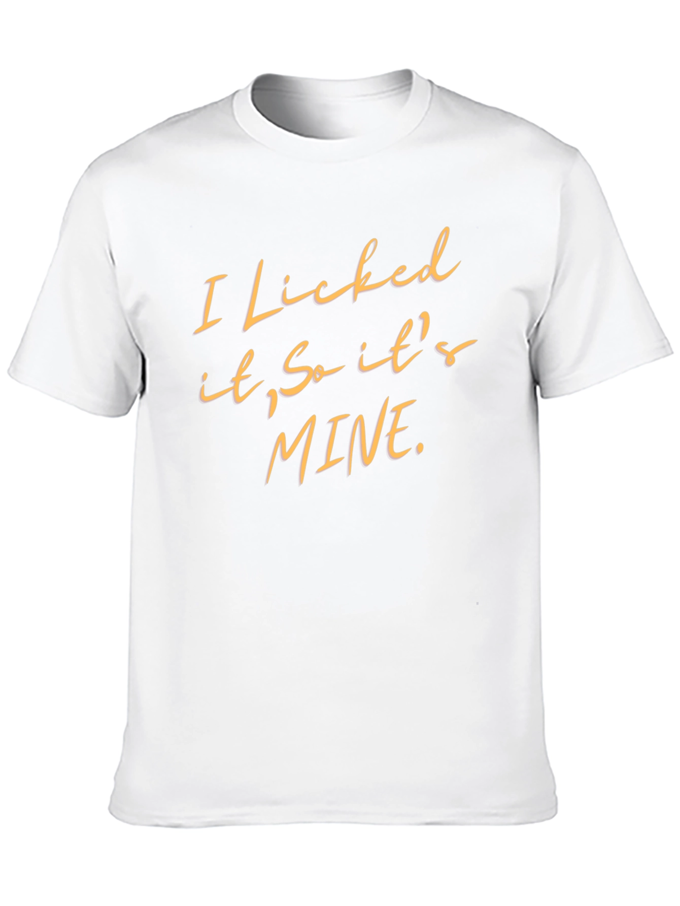 Funny I Licked It So Its Mine Graphic Tee