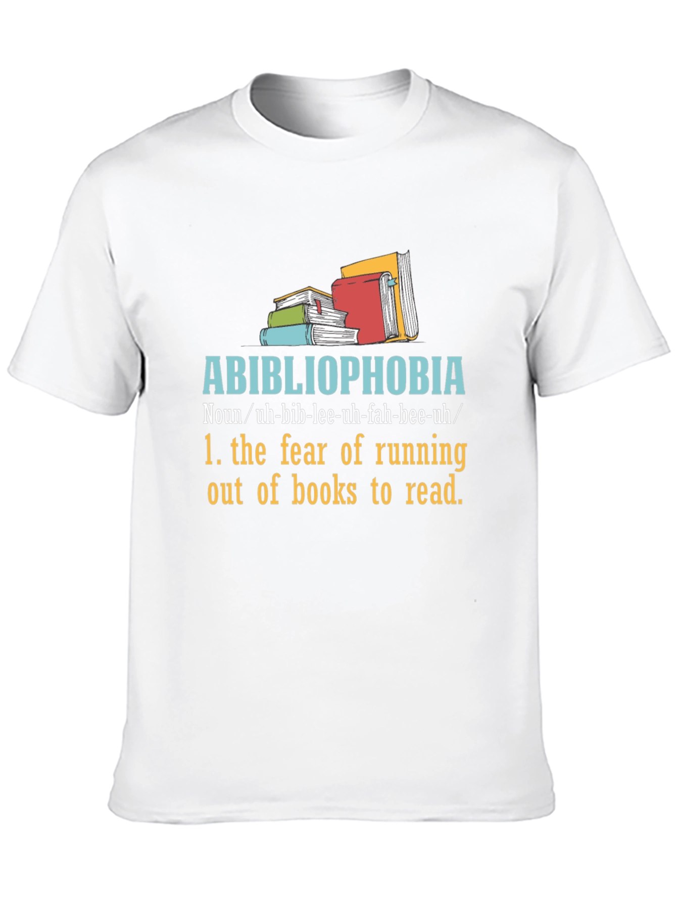 Abibliophobia T-Shirt - Fear of No Books!