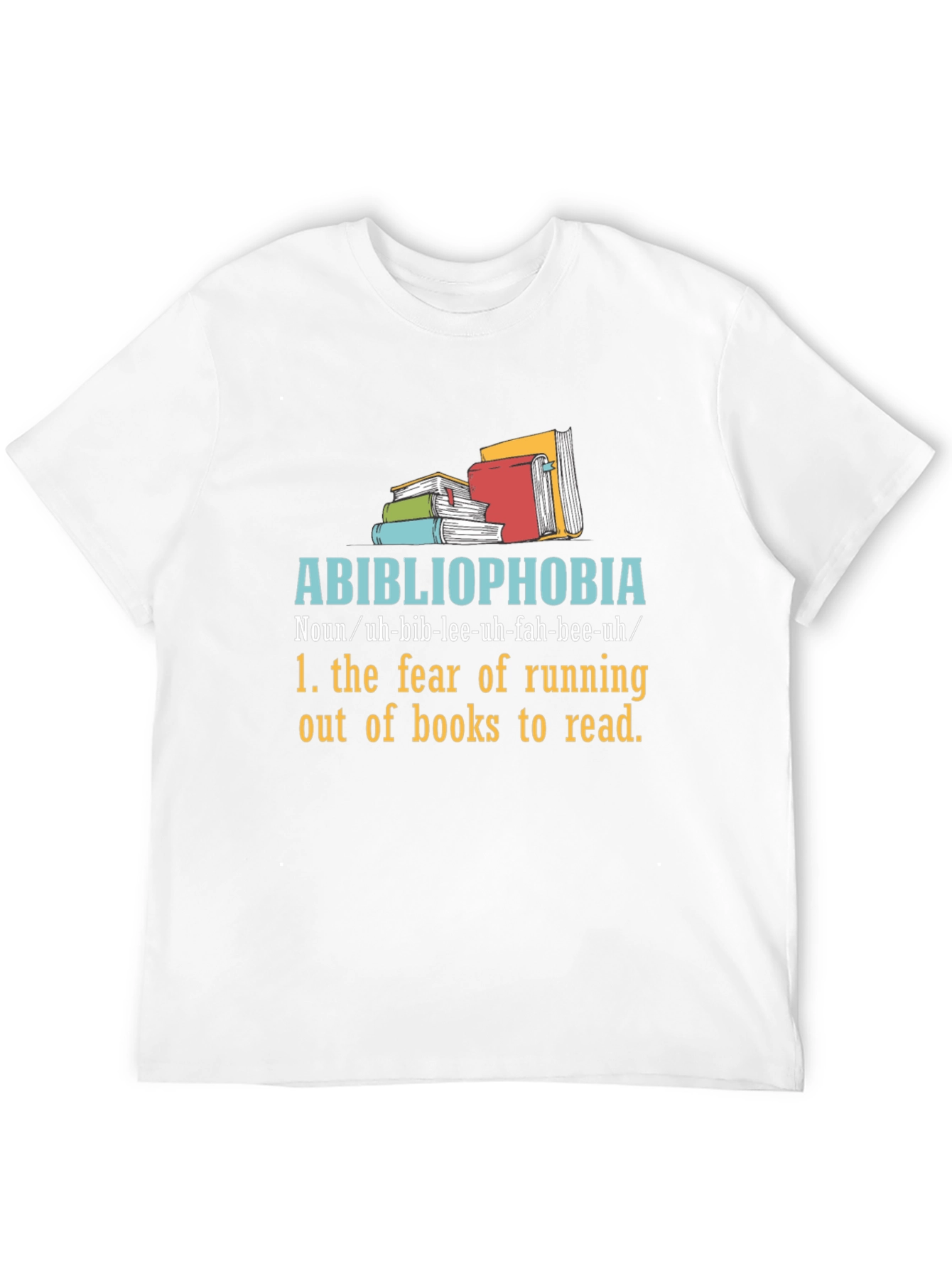 Abibliophobia T-Shirt - Fear of No Books!
