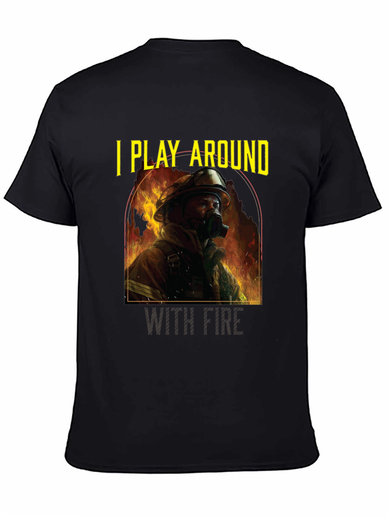I Play Around With Fire T-Shirt