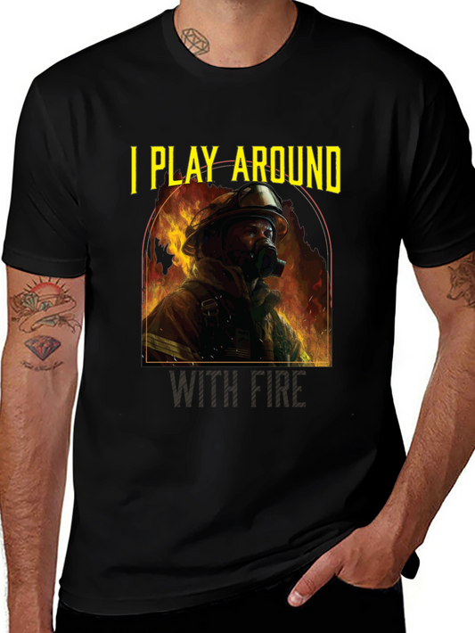 I Play Around With Fire T-Shirt