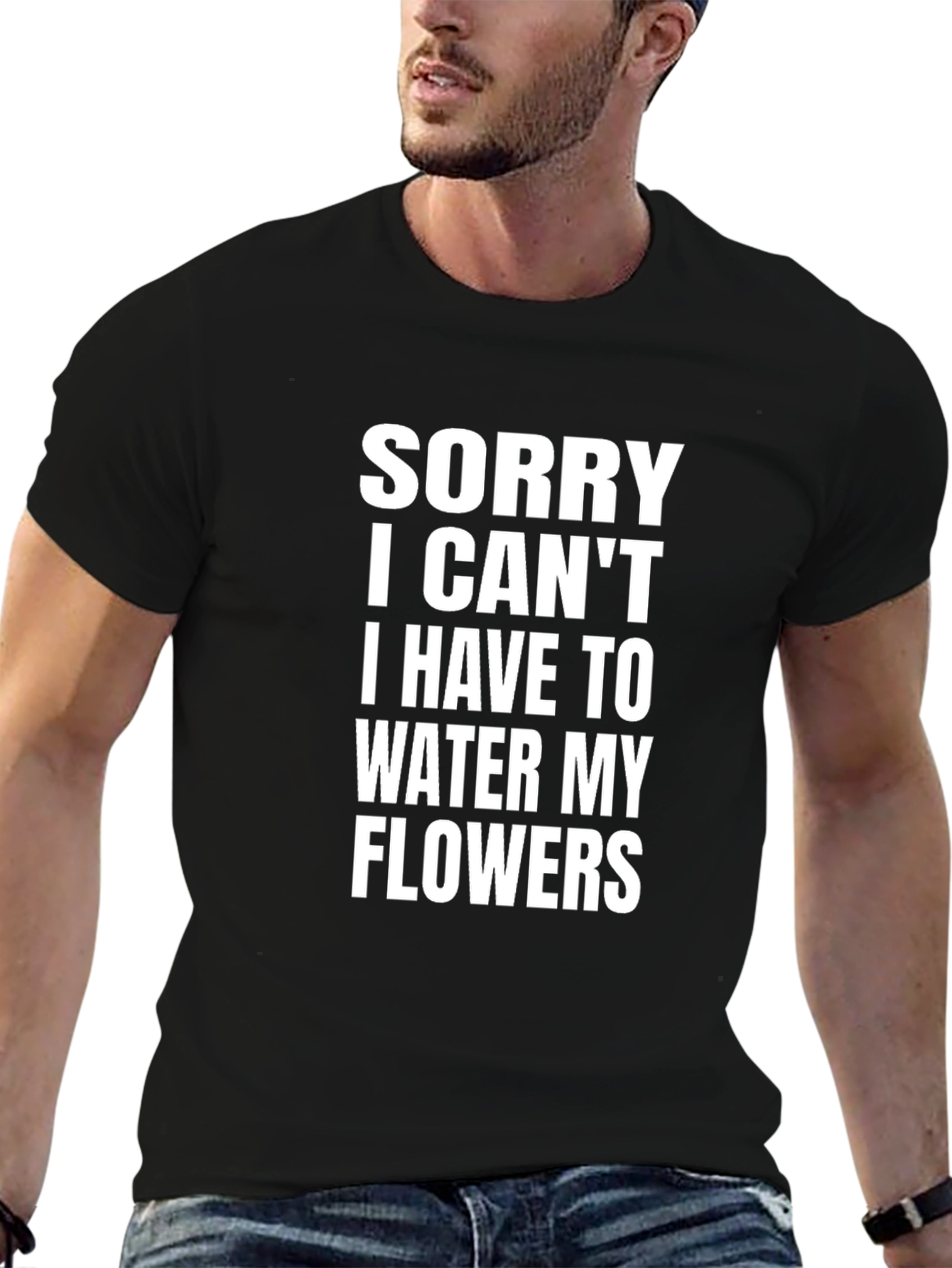 Sorry I Cant Water My Flowers T-Shirt