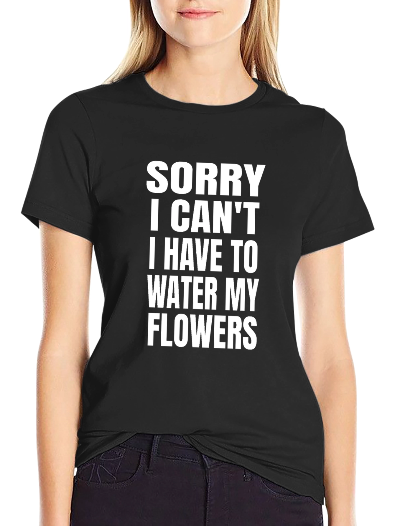 Sorry I Cant Water My Flowers T-Shirt