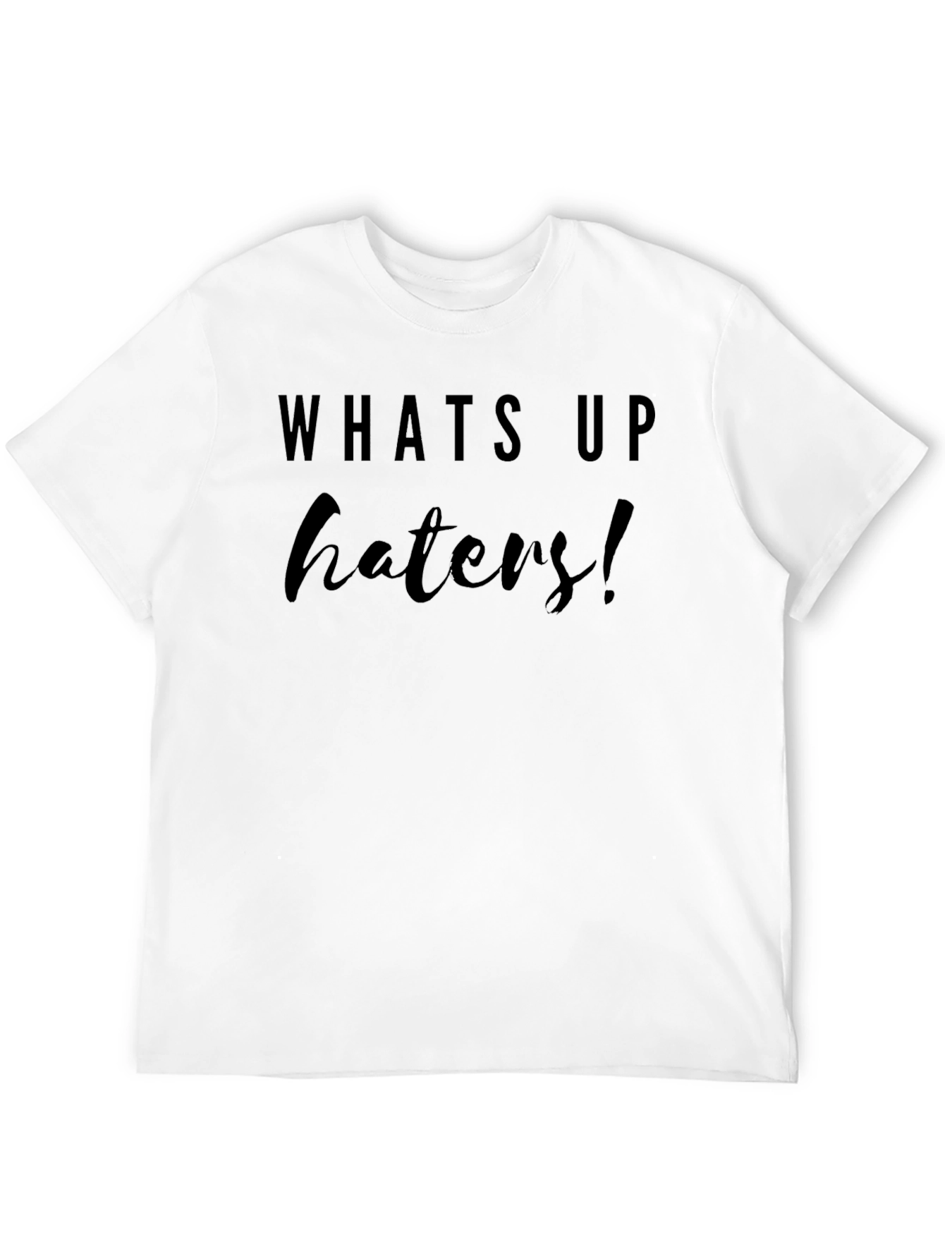 Whats Up Haters! Black Graphic T-Shirt