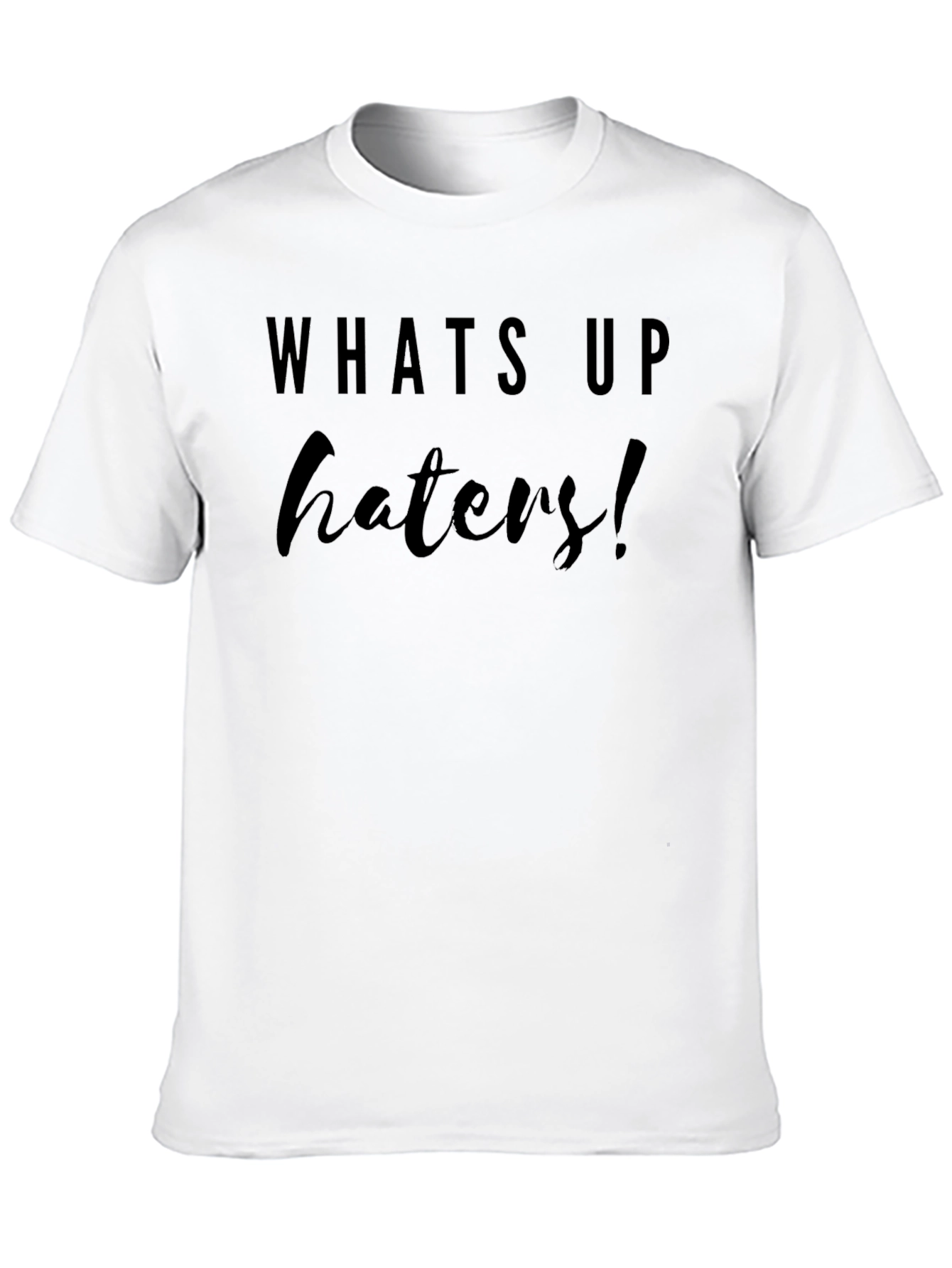 Whats Up Haters! Black Graphic T-Shirt
