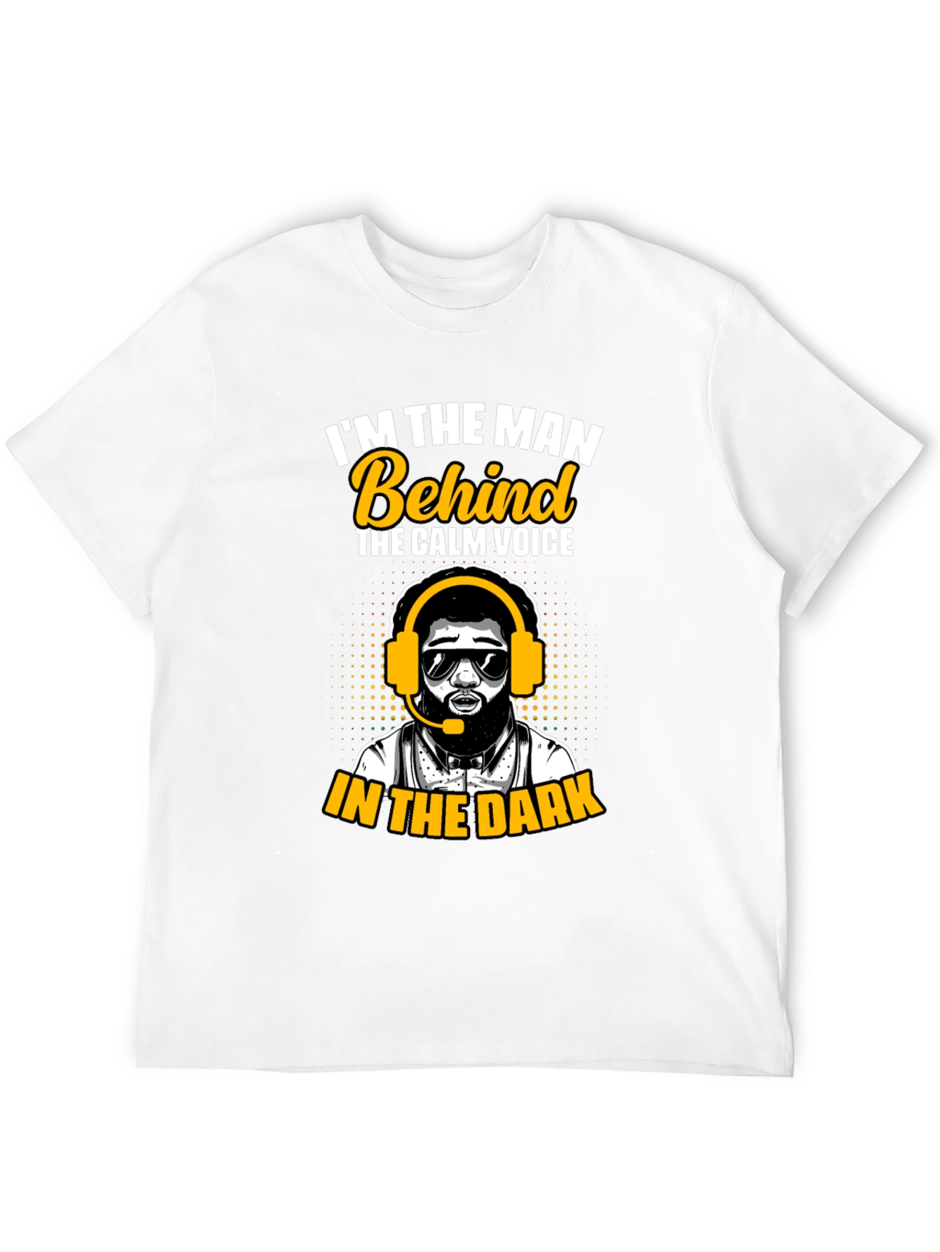 Im the Man Behind the Calm Voice T-Shirt