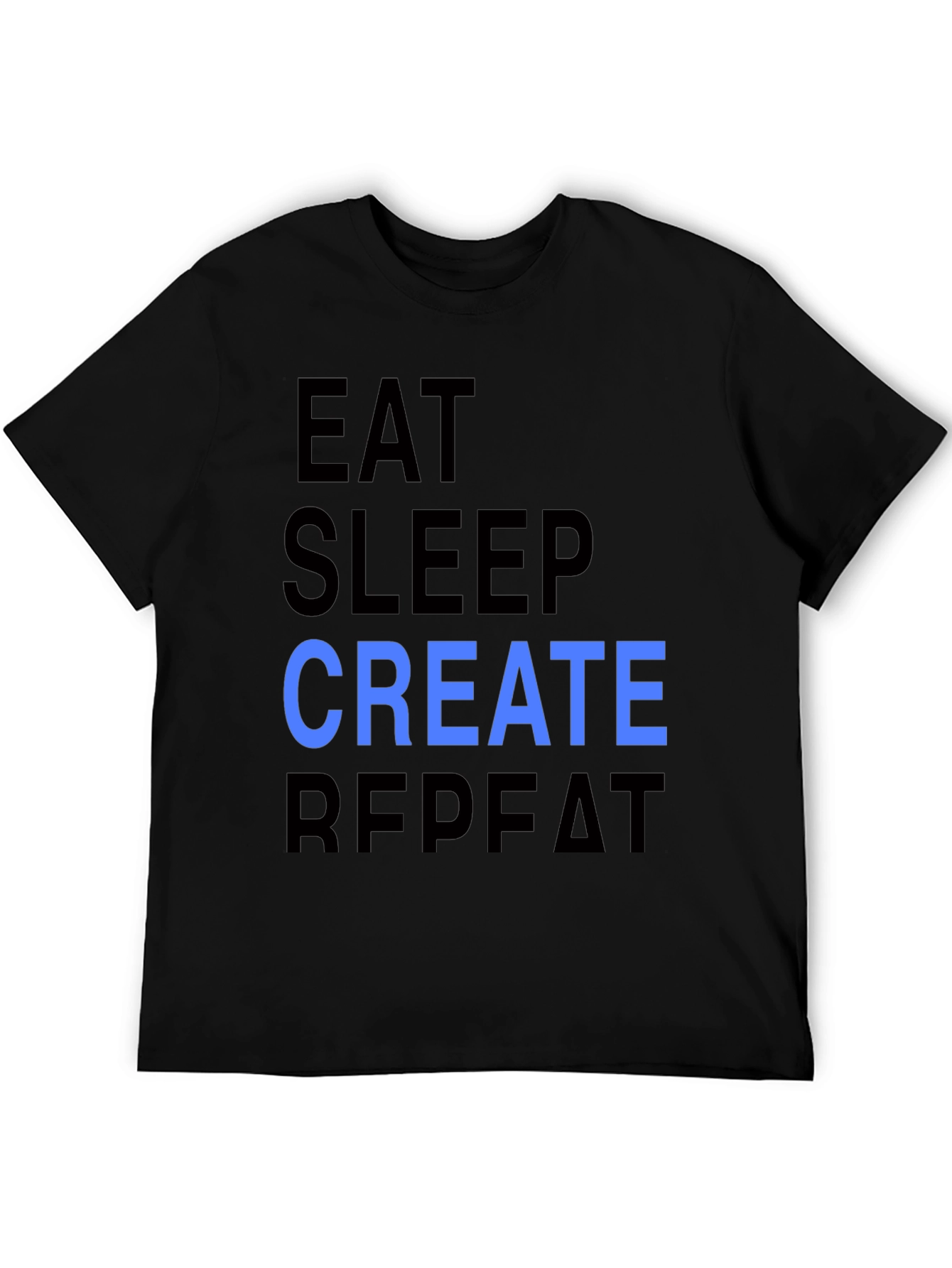 Eat Sleep Create Repeat T-Shirt - Cool Design