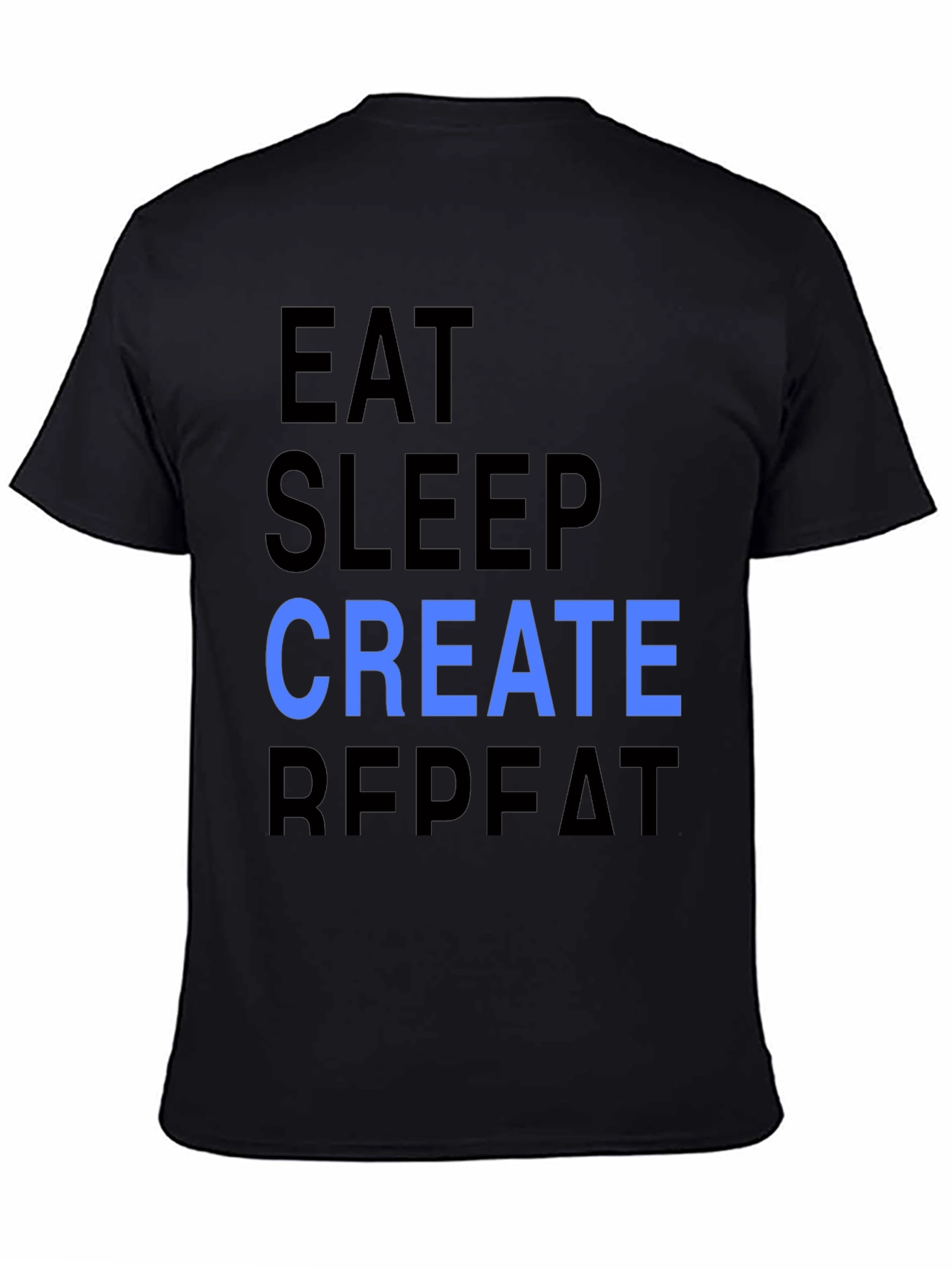 Eat Sleep Create Repeat T-Shirt - Cool Design