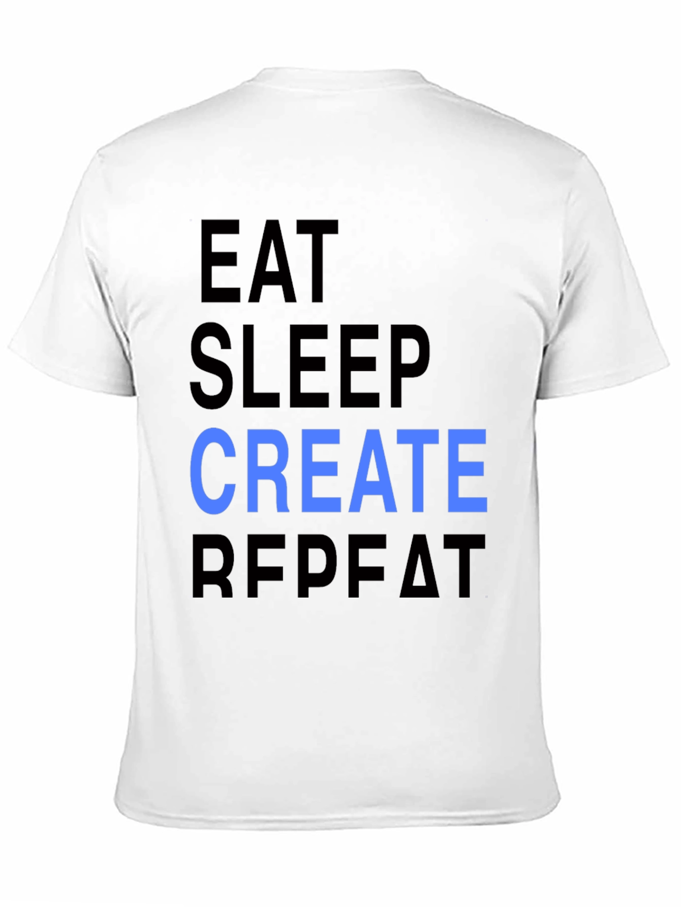Eat Sleep Create Repeat T-Shirt - Cool Design