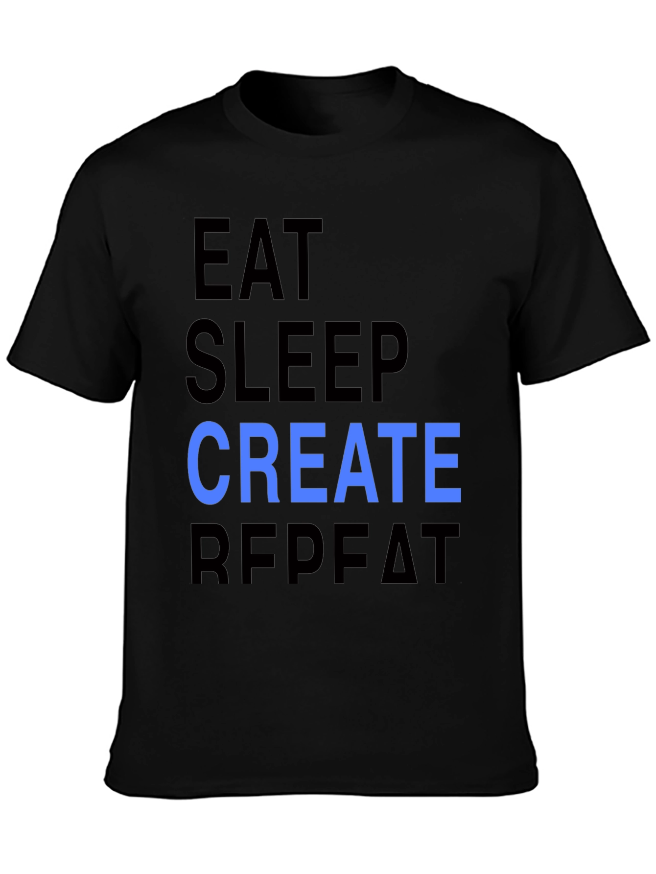 Eat Sleep Create Repeat T-Shirt - Cool Design