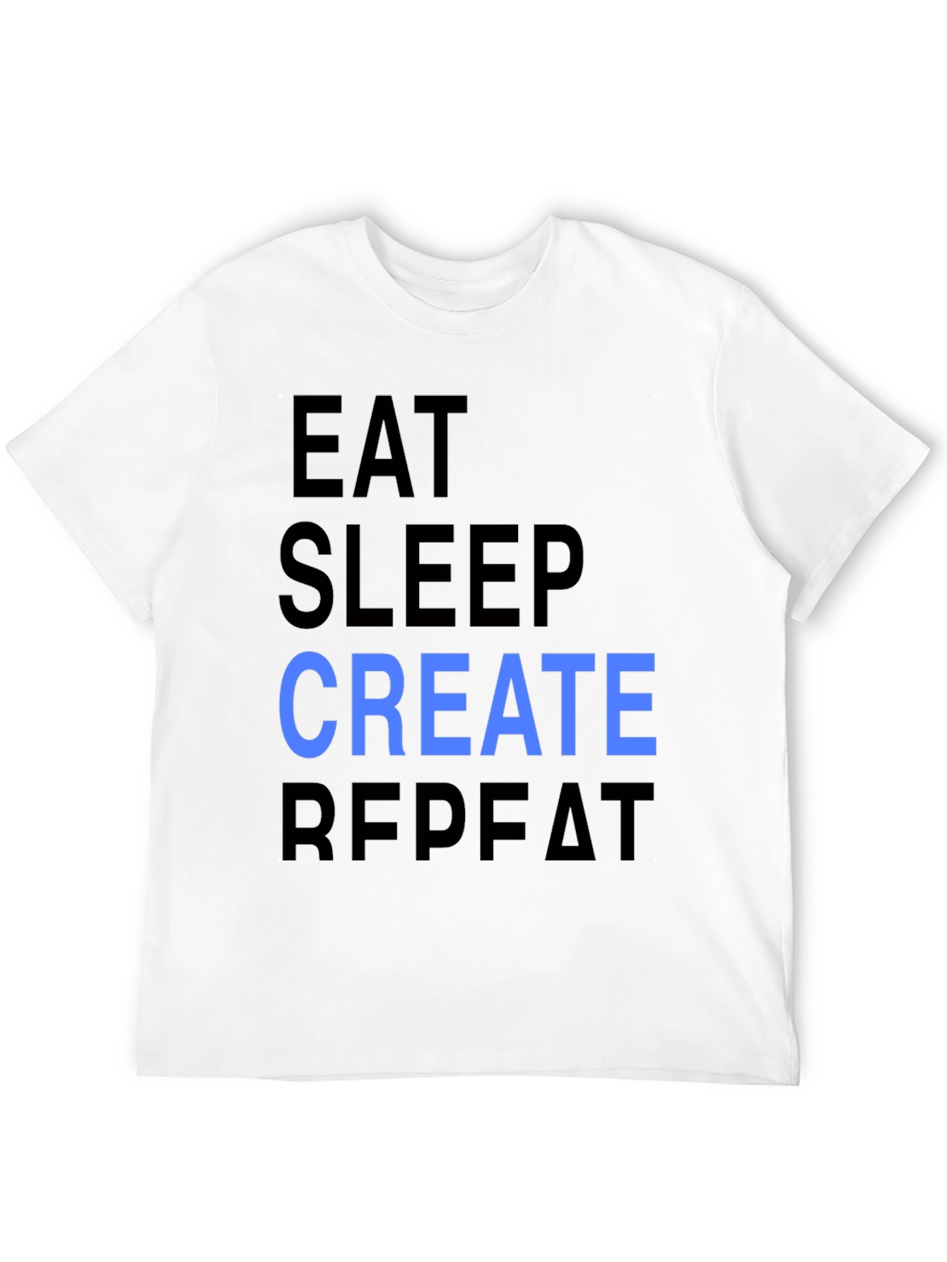 Eat Sleep Create Repeat T-Shirt - Cool Design