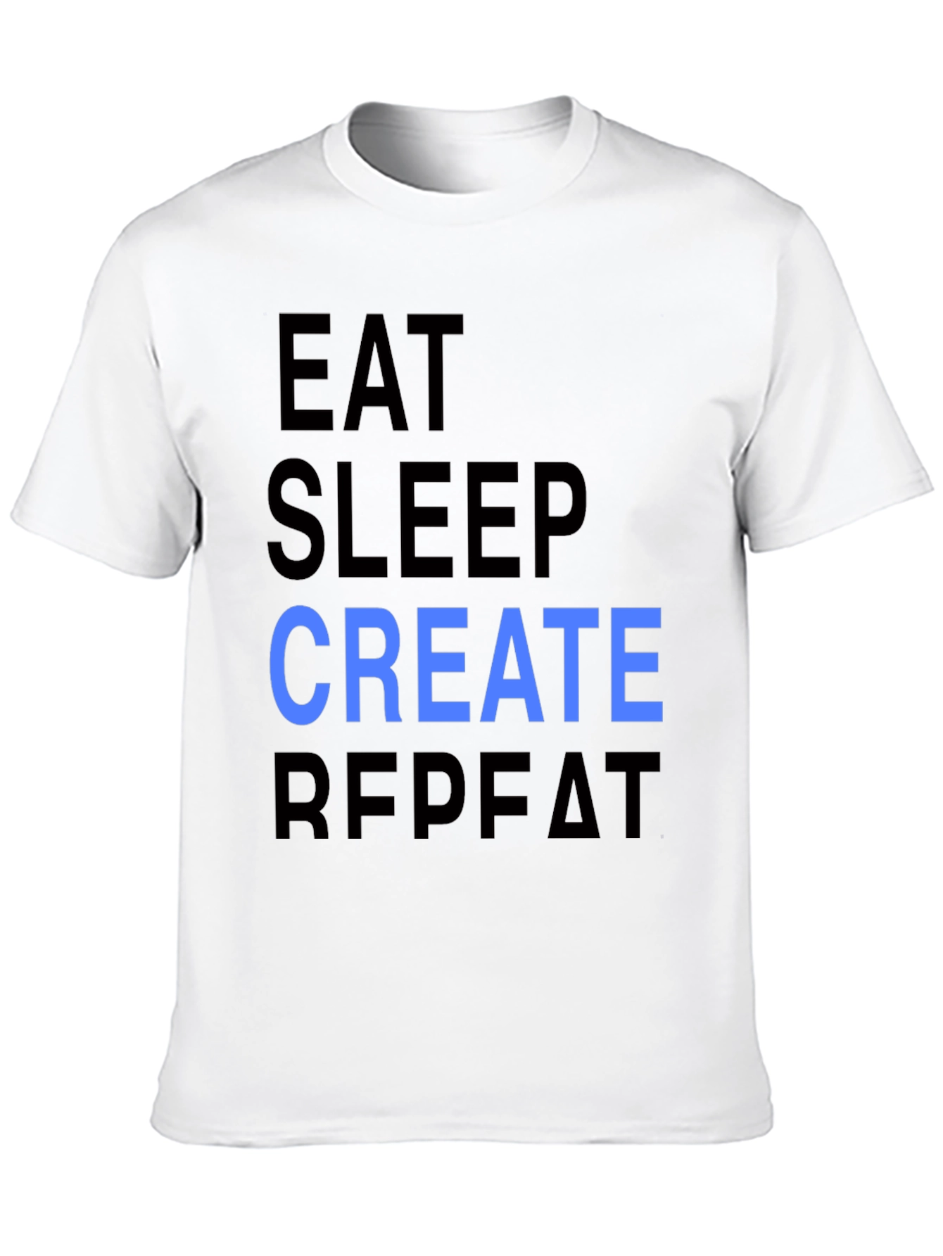 Eat Sleep Create Repeat T-Shirt - Cool Design