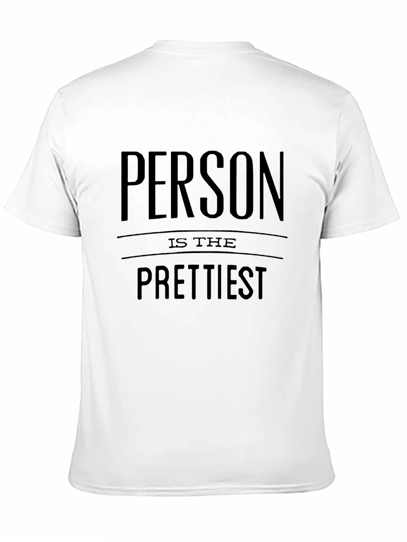 Person is the Prettiest T-Shirt